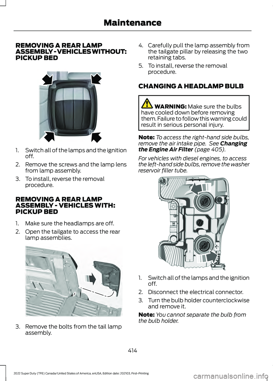 FORD F-250 2022 Owners Manual REMOVING A REAR LAMP
ASSEMBLY - VEHICLES WITHOUT:
PICKUP BED
1.
Switch all of the lamps and the ignition
off.
2. Remove the screws and the lamp lens from lamp assembly.
3. To install, reverse the remo FORD F-250 2022 Owners Manual REMOVING A REAR LAMP
ASSEMBLY - VEHICLES WITHOUT:
PICKUP BED
1.
Switch all of the lamps and the ignition
off.
2. Remove the screws and the lamp lens from lamp assembly.
3. To install, reverse the remo