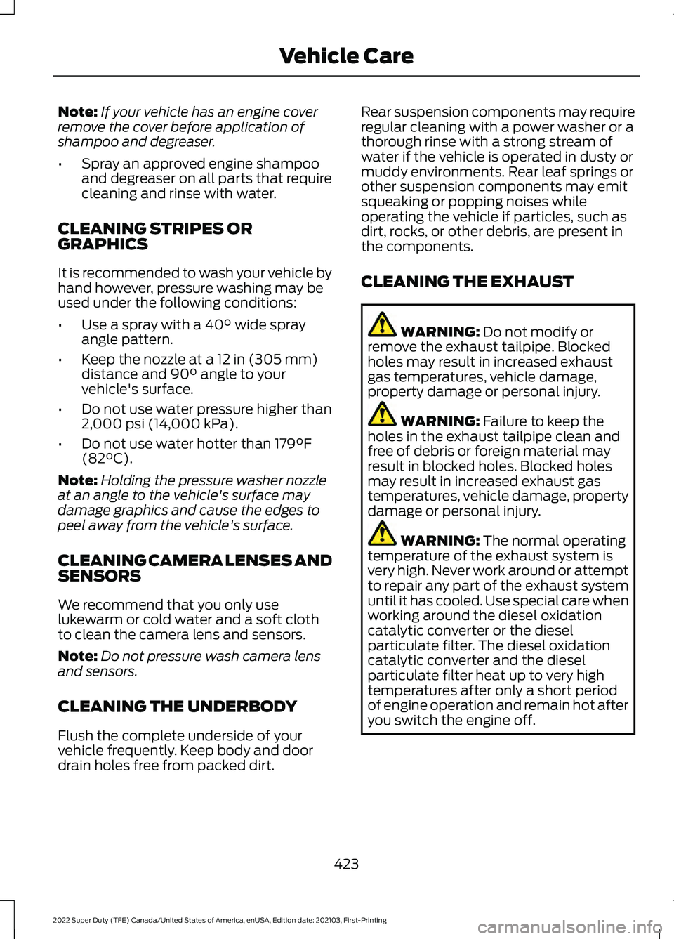FORD F-250 2022 Owners Manual Note:
If your vehicle has an engine cover
remove the cover before application of
shampoo and degreaser.
• Spray an approved engine shampoo
and degreaser on all parts that require
cleaning and rinse FORD F-250 2022 Owners Manual Note:
If your vehicle has an engine cover
remove the cover before application of
shampoo and degreaser.
• Spray an approved engine shampoo
and degreaser on all parts that require
cleaning and rinse