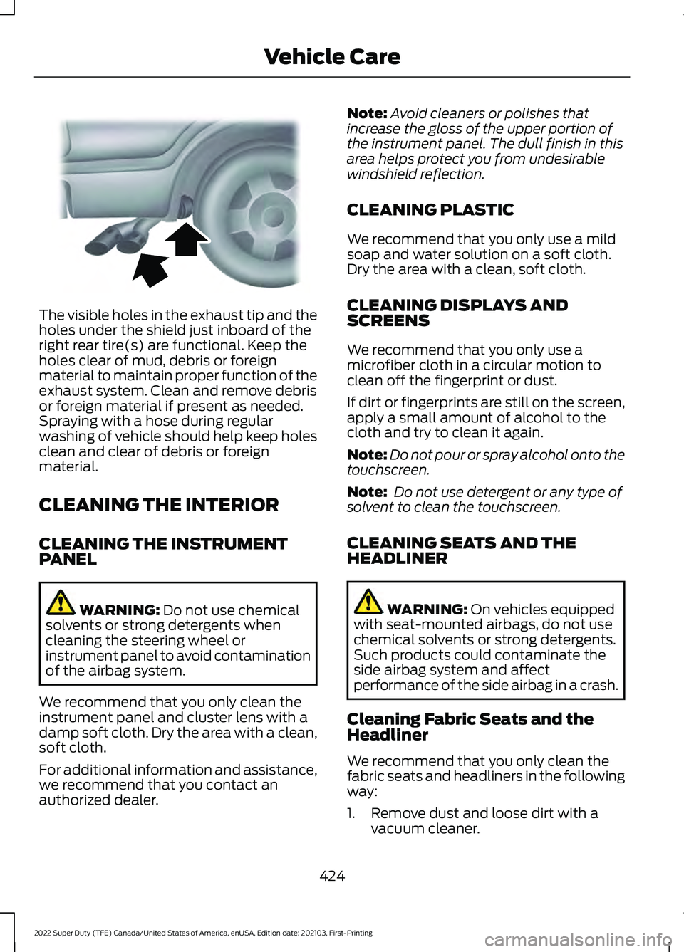 FORD F-250 2022 Owners Manual The visible holes in the exhaust tip and the
holes under the shield just inboard of the
right rear tire(s) are functional. Keep the
holes clear of mud, debris or foreign
material to maintain proper fu FORD F-250 2022 Owners Manual The visible holes in the exhaust tip and the
holes under the shield just inboard of the
right rear tire(s) are functional. Keep the
holes clear of mud, debris or foreign
material to maintain proper fu
