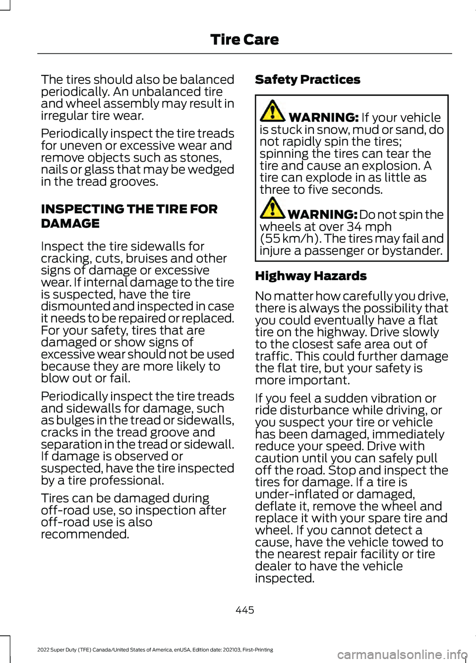 FORD F-250 2022 Owners Manual The tires should also be balanced
periodically. An unbalanced tire
and wheel assembly may result in
irregular tire wear.
Periodically inspect the tire treads
for uneven or excessive wear and
remove ob FORD F-250 2022 Owners Manual The tires should also be balanced
periodically. An unbalanced tire
and wheel assembly may result in
irregular tire wear.
Periodically inspect the tire treads
for uneven or excessive wear and
remove ob