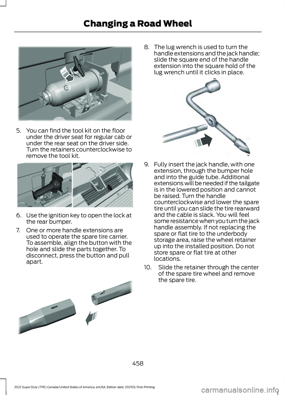 FORD F-250 2022 Owners Manual 5. You can find the tool kit on the floor
under the driver seat for regular cab or
under the rear seat on the driver side.
Turn the retainers counterclockwise to
remove the tool kit. 6.
Use the igniti FORD F-250 2022 Owners Manual 5. You can find the tool kit on the floor
under the driver seat for regular cab or
under the rear seat on the driver side.
Turn the retainers counterclockwise to
remove the tool kit. 6.
Use the igniti
