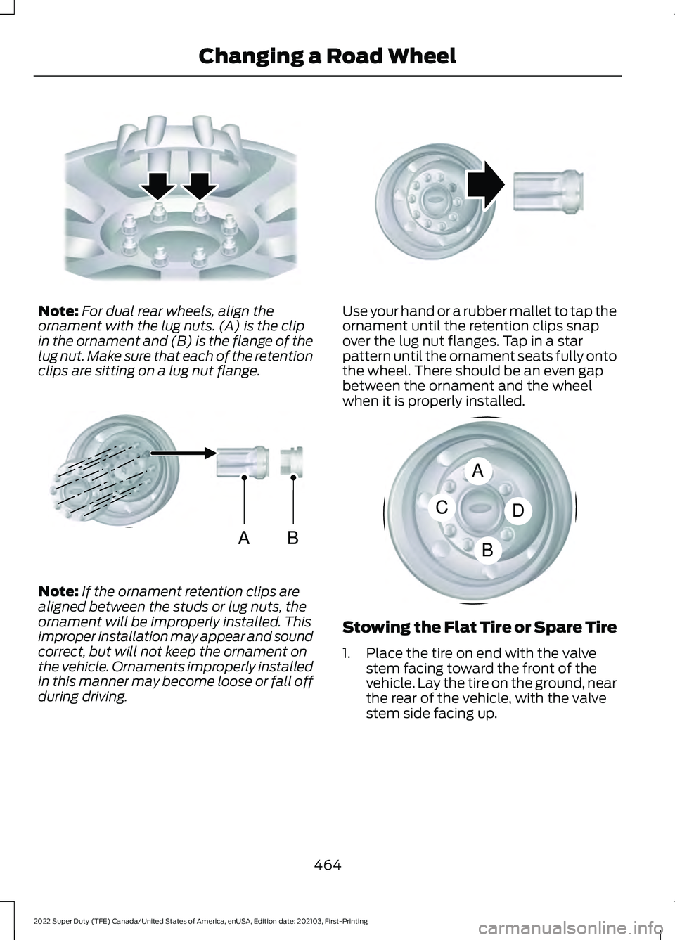 FORD F-250 2022 Owners Manual Note:
For dual rear wheels, align the
ornament with the lug nuts. (A) is the clip
in the ornament and (B) is the flange of the
lug nut. Make sure that each of the retention
clips are sitting on a lug FORD F-250 2022 Owners Manual Note:
For dual rear wheels, align the
ornament with the lug nuts. (A) is the clip
in the ornament and (B) is the flange of the
lug nut. Make sure that each of the retention
clips are sitting on a lug