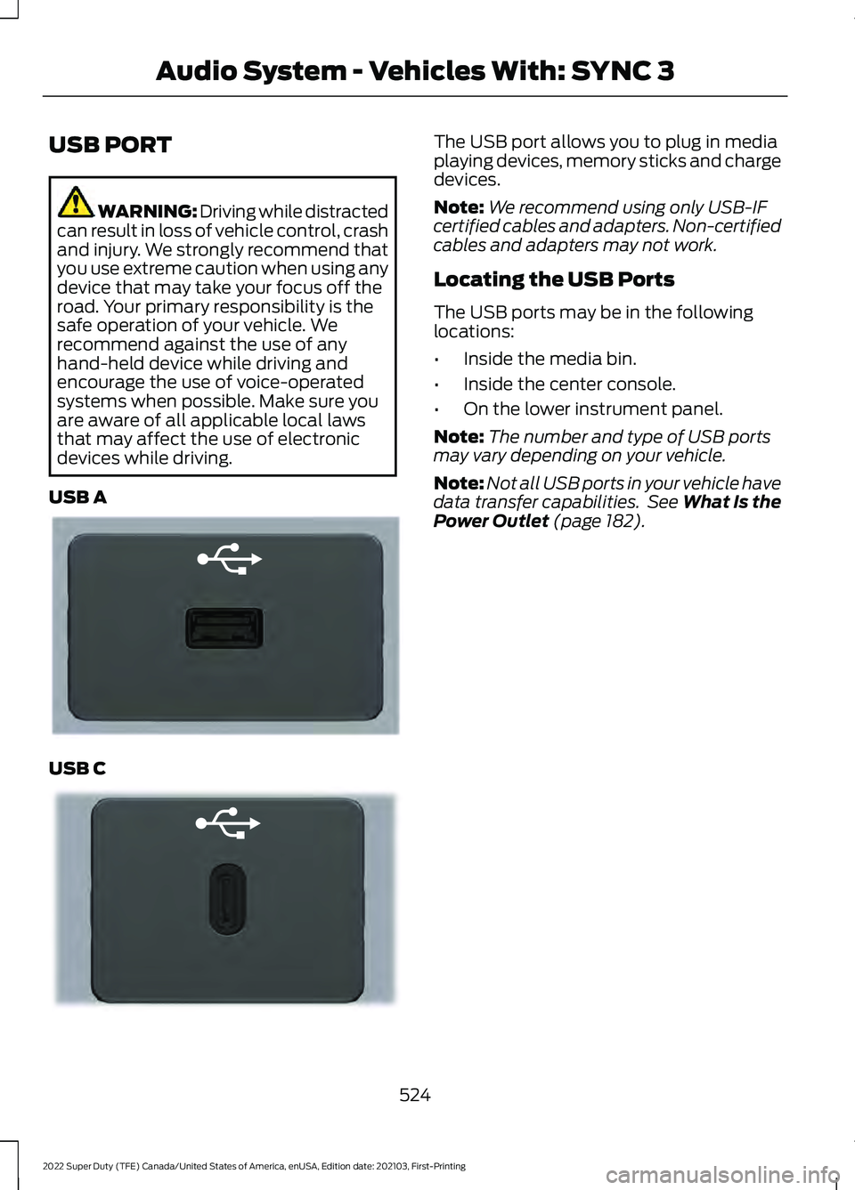 FORD F-250 2022 Owners Manual USB PORT
WARNING: Driving while distracted
can result in loss of vehicle control, crash
and injury. We strongly recommend that
you use extreme caution when using any
device that may take your focus of FORD F-250 2022 Owners Manual USB PORT
WARNING: Driving while distracted
can result in loss of vehicle control, crash
and injury. We strongly recommend that
you use extreme caution when using any
device that may take your focus of