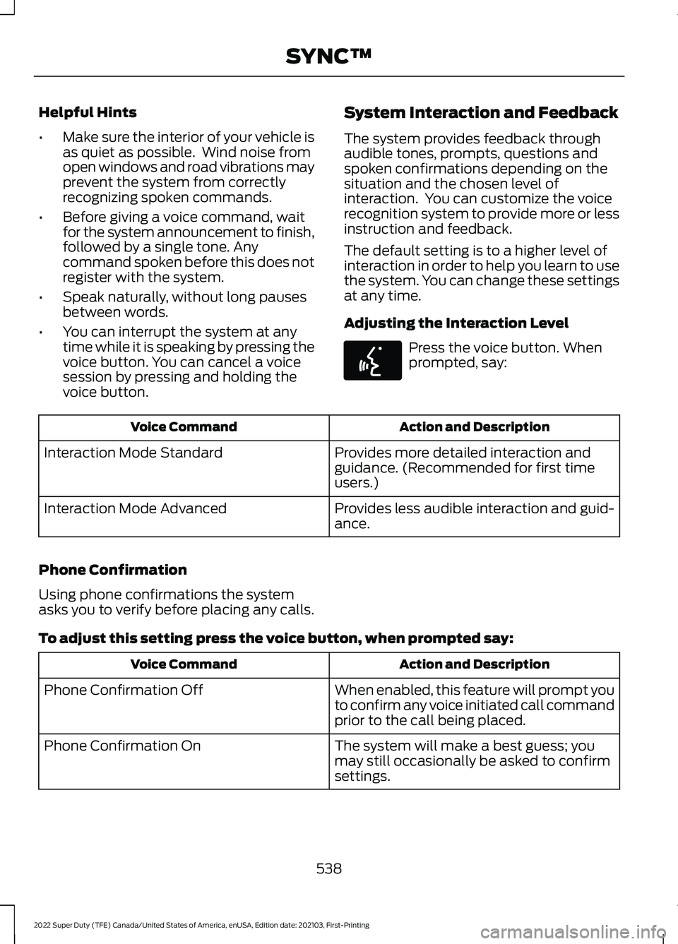 FORD F-250 2022 Owners Manual Helpful Hints
•
Make sure the interior of your vehicle is
as quiet as possible. Wind noise from
open windows and road vibrations may
prevent the system from correctly
recognizing spoken commands.
â FORD F-250 2022 Owners Manual Helpful Hints
•
Make sure the interior of your vehicle is
as quiet as possible. Wind noise from
open windows and road vibrations may
prevent the system from correctly
recognizing spoken commands.
â