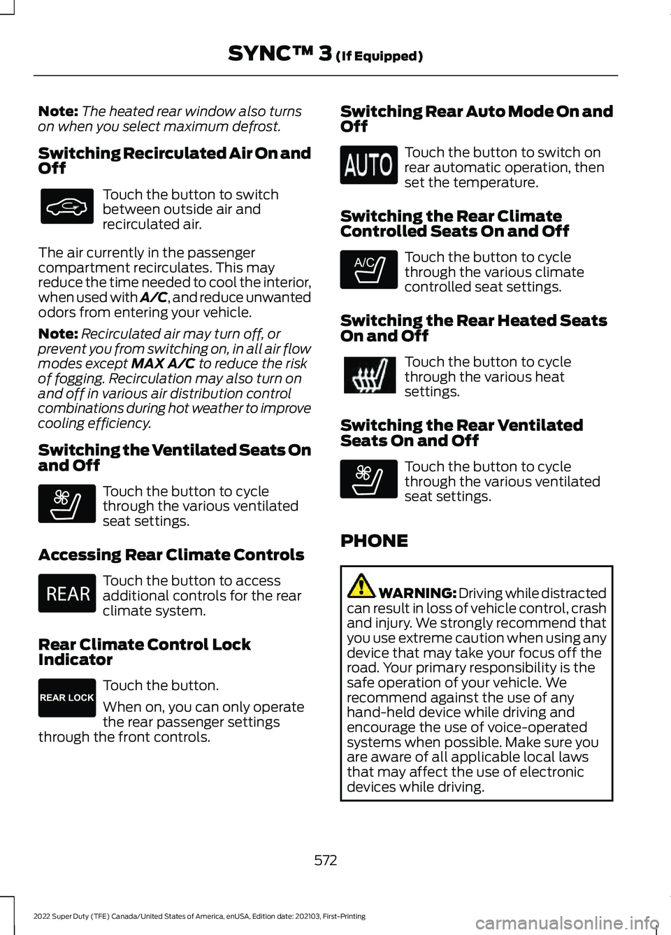 FORD F-250 2022 Owners Manual Note:
The heated rear window also turns
on when you select maximum defrost.
Switching Recirculated Air On and
Off Touch the button to switch
between outside air and
recirculated air.
The air currently FORD F-250 2022 Owners Manual Note:
The heated rear window also turns
on when you select maximum defrost.
Switching Recirculated Air On and
Off Touch the button to switch
between outside air and
recirculated air.
The air currently