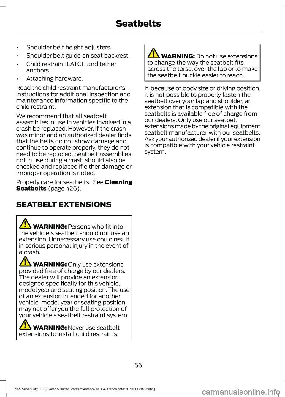 FORD F-250 2022  Owners Manual •
Shoulder belt height adjusters.
• Shoulder belt guide on seat backrest.
• Child restraint LATCH and tether
anchors.
• Attaching hardware.
Read the child restraint manufacturer's
instruct