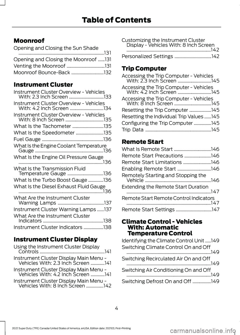 FORD F-250 2022  Owners Manual Moonroof
Opening and Closing the Sun Shade
........................................................................\
..131
Opening and Closing the Moonroof ......
131
Venting the Moonroof ............