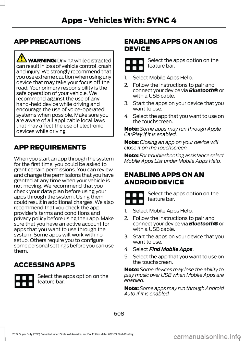 FORD F-250 2022 Owners Manual APP PRECAUTIONS
WARNING: Driving while distracted
can result in loss of vehicle control, crash
and injury. We strongly recommend that
you use extreme caution when using any
device that may take your f FORD F-250 2022 Owners Manual APP PRECAUTIONS
WARNING: Driving while distracted
can result in loss of vehicle control, crash
and injury. We strongly recommend that
you use extreme caution when using any
device that may take your f