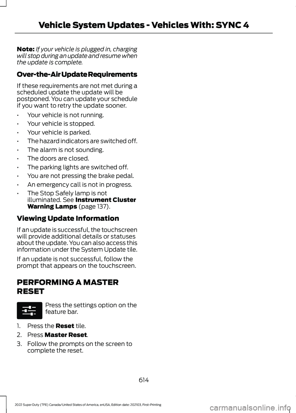 FORD F-250 2022 Owners Manual Note:
If your vehicle is plugged in, charging
will stop during an update and resume when
the update is complete.
Over-the-Air Update Requirements
If these requirements are not met during a
scheduled u FORD F-250 2022 Owners Manual Note:
If your vehicle is plugged in, charging
will stop during an update and resume when
the update is complete.
Over-the-Air Update Requirements
If these requirements are not met during a
scheduled u