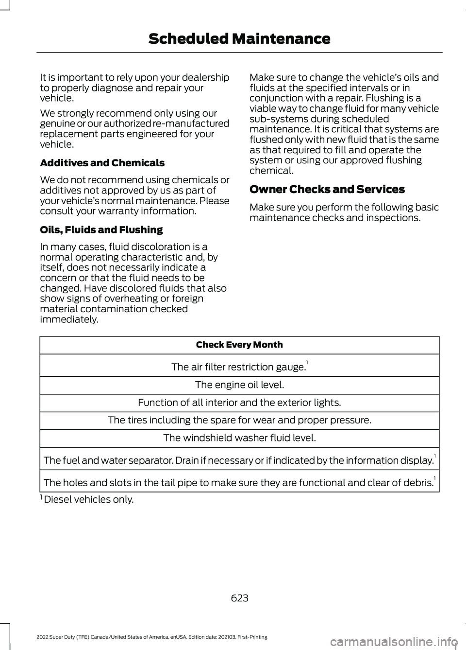 FORD F-250 2022 Owners Manual It is important to rely upon your dealership
to properly diagnose and repair your
vehicle.
We strongly recommend only using our
genuine or our authorized re-manufactured
replacement parts engineered f FORD F-250 2022 Owners Manual It is important to rely upon your dealership
to properly diagnose and repair your
vehicle.
We strongly recommend only using our
genuine or our authorized re-manufactured
replacement parts engineered f