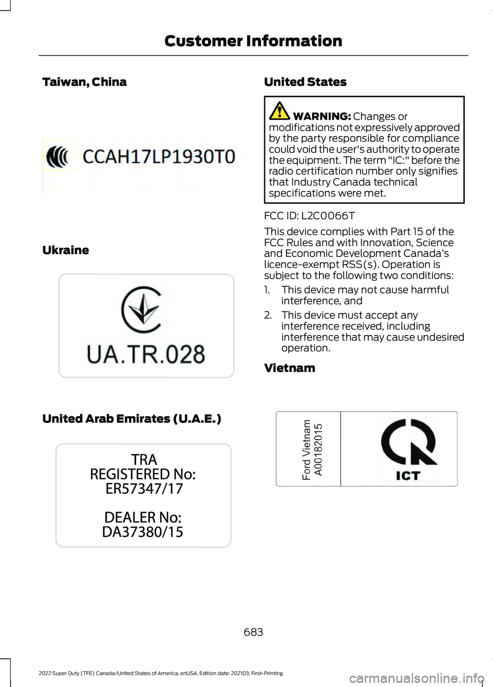 FORD F-250 2022 Owners Manual Taiwan, China
Ukraine
United Arab Emirates (U.A.E.) United States
WARNING: Changes or
modifications not expressively approved
by the party responsible for compliance
could void the user's authorit FORD F-250 2022 Owners Manual Taiwan, China
Ukraine
United Arab Emirates (U.A.E.) United States
WARNING: Changes or
modifications not expressively approved
by the party responsible for compliance
could void the user's authorit