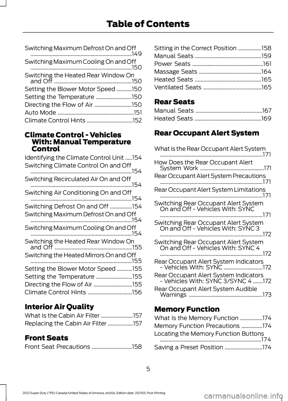 FORD F-250 2022  Owners Manual Switching Maximum Defrost On and Off
........................................................................\
.149
Switching Maximum Cooling On and Off ...............................................