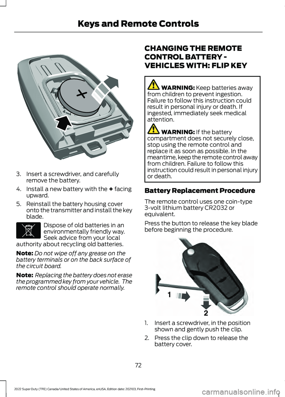 FORD F-250 2022 Manual PDF 3. Insert a screwdriver, and carefully
remove the battery.
4. Install a new battery with the + facing
upward.
5. Reinstall the battery housing cover onto the transmitter and install the key
blade. Dis FORD F-250 2022 Manual PDF 3. Insert a screwdriver, and carefully
remove the battery.
4. Install a new battery with the + facing
upward.
5. Reinstall the battery housing cover onto the transmitter and install the key
blade. Dis