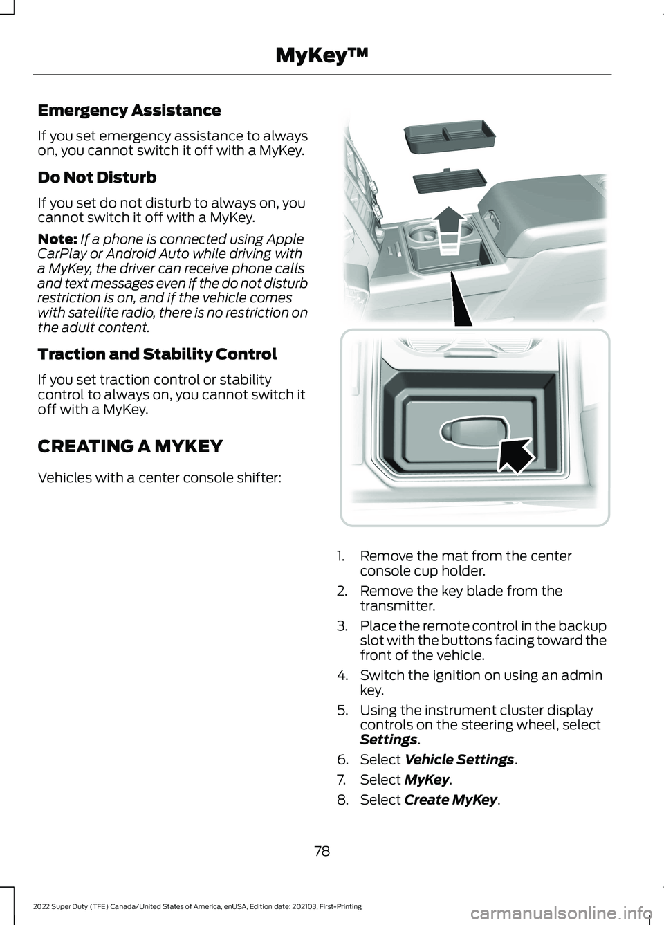 FORD F-250 2022  Owners Manual Emergency Assistance
If you set emergency assistance to always
on, you cannot switch it off with a MyKey.
Do Not Disturb
If you set do not disturb to always on, you
cannot switch it off with a MyKey.
