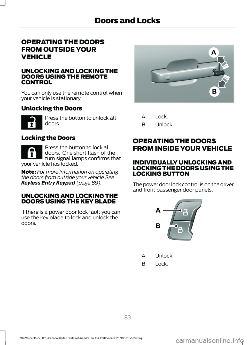 FORD F-250 2022 Manual Online OPERATING THE DOORS
FROM OUTSIDE YOUR
VEHICLE
UNLOCKING AND LOCKING THE
DOORS USING THE REMOTE
CONTROL
You can only use the remote control when
your vehicle is stationary.
Unlocking the Doors
Press th FORD F-250 2022 Manual Online OPERATING THE DOORS
FROM OUTSIDE YOUR
VEHICLE
UNLOCKING AND LOCKING THE
DOORS USING THE REMOTE
CONTROL
You can only use the remote control when
your vehicle is stationary.
Unlocking the Doors
Press th