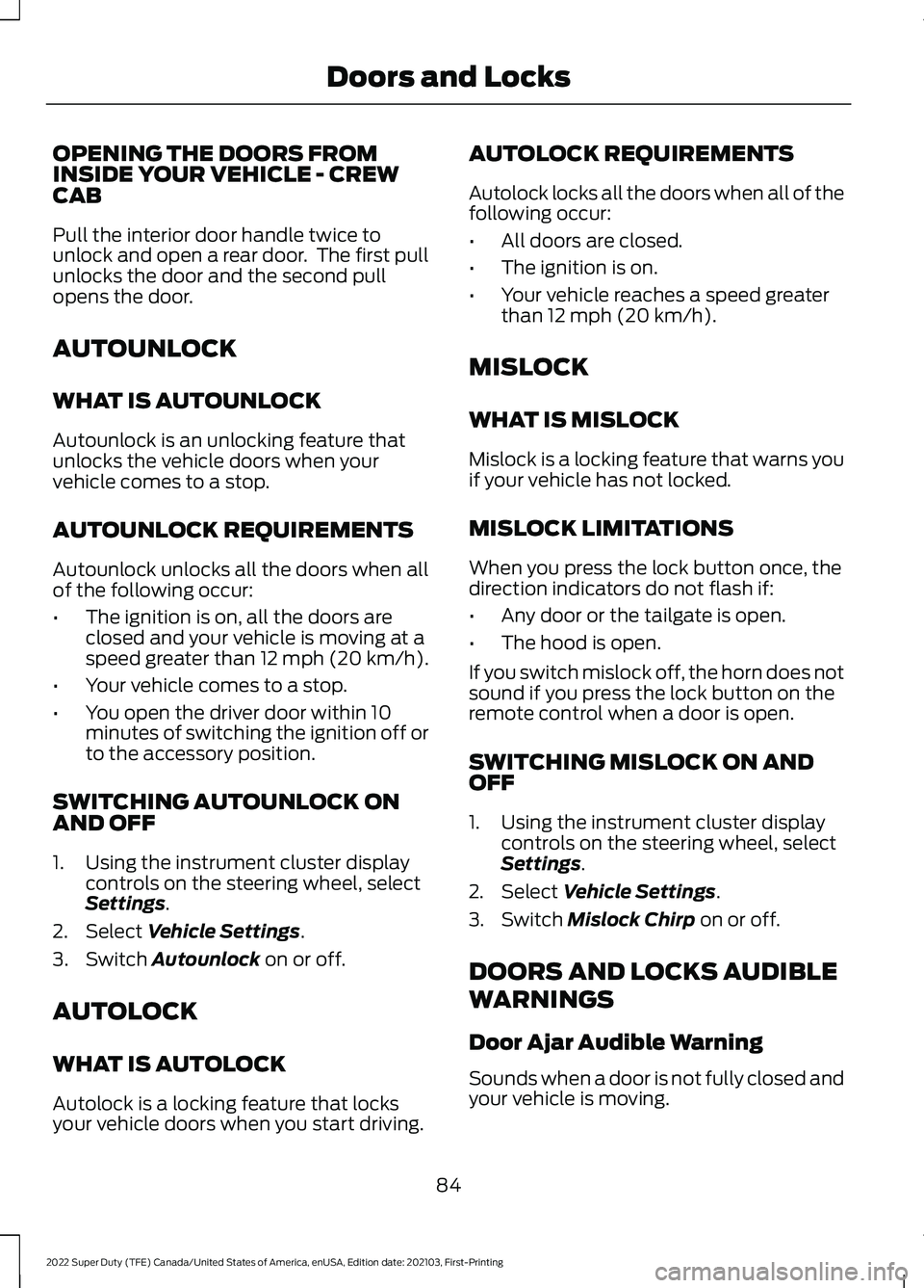 FORD F-250 2022 Manual Online OPENING THE DOORS FROM
INSIDE YOUR VEHICLE - CREW
CAB
Pull the interior door handle twice to
unlock and open a rear door. The first pull
unlocks the door and the second pull
opens the door.
AUTOUNLOC FORD F-250 2022 Manual Online OPENING THE DOORS FROM
INSIDE YOUR VEHICLE - CREW
CAB
Pull the interior door handle twice to
unlock and open a rear door. The first pull
unlocks the door and the second pull
opens the door.
AUTOUNLOC
