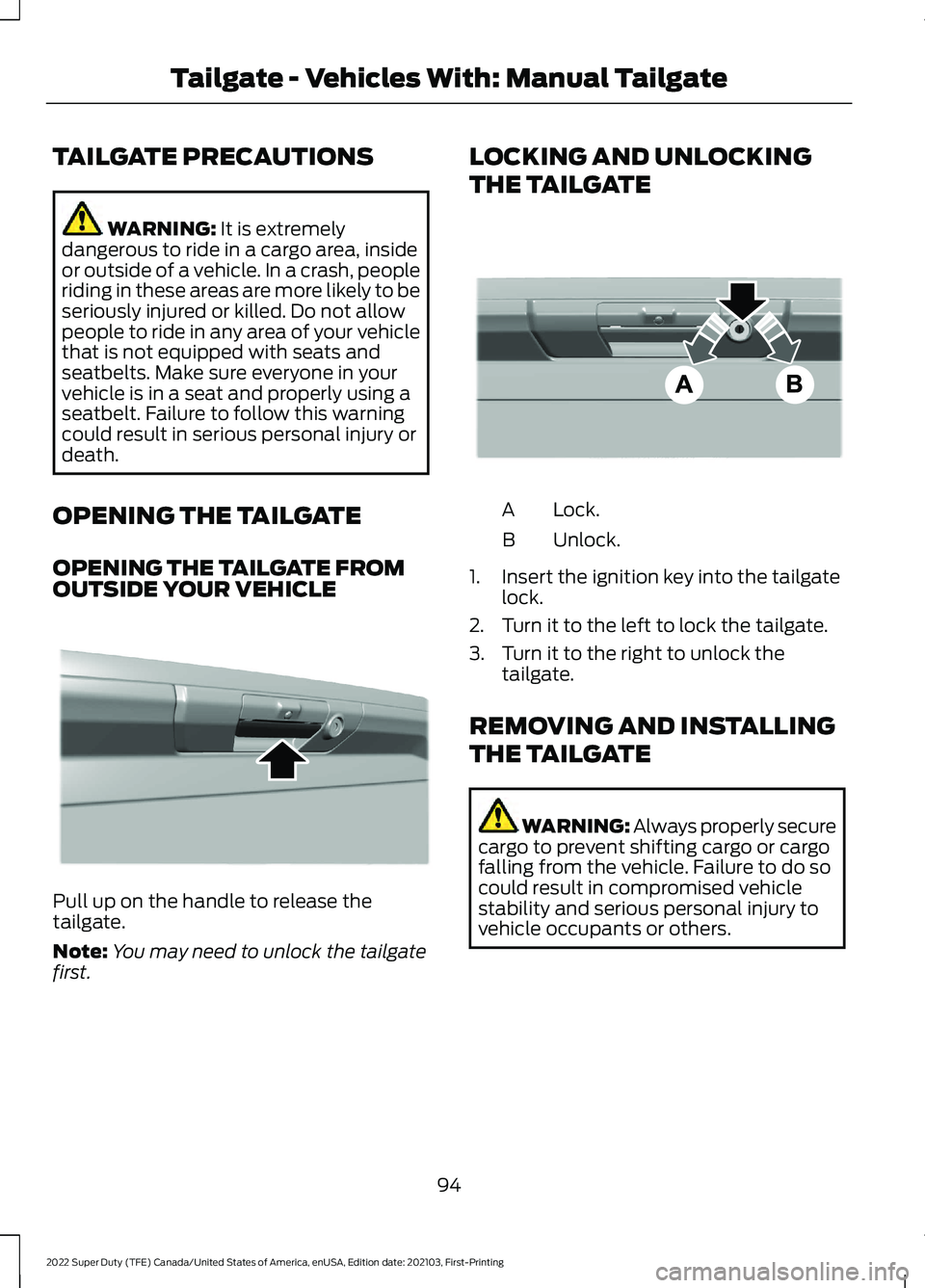 FORD F-250 2022 Owners Manual TAILGATE PRECAUTIONS
WARNING: It is extremely
dangerous to ride in a cargo area, inside
or outside of a vehicle. In a crash, people
riding in these areas are more likely to be
seriously injured or kil FORD F-250 2022 Owners Manual TAILGATE PRECAUTIONS
WARNING: It is extremely
dangerous to ride in a cargo area, inside
or outside of a vehicle. In a crash, people
riding in these areas are more likely to be
seriously injured or kil