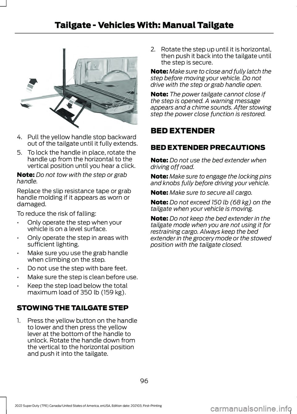FORD F-250 2022 Owners Manual 4. Pull the yellow handle stop backward
out of the tailgate until it fully extends.
5. To lock the handle in place, rotate the handle up from the horizontal to the
vertical position until you hear a c FORD F-250 2022 Owners Manual 4. Pull the yellow handle stop backward
out of the tailgate until it fully extends.
5. To lock the handle in place, rotate the handle up from the horizontal to the
vertical position until you hear a c