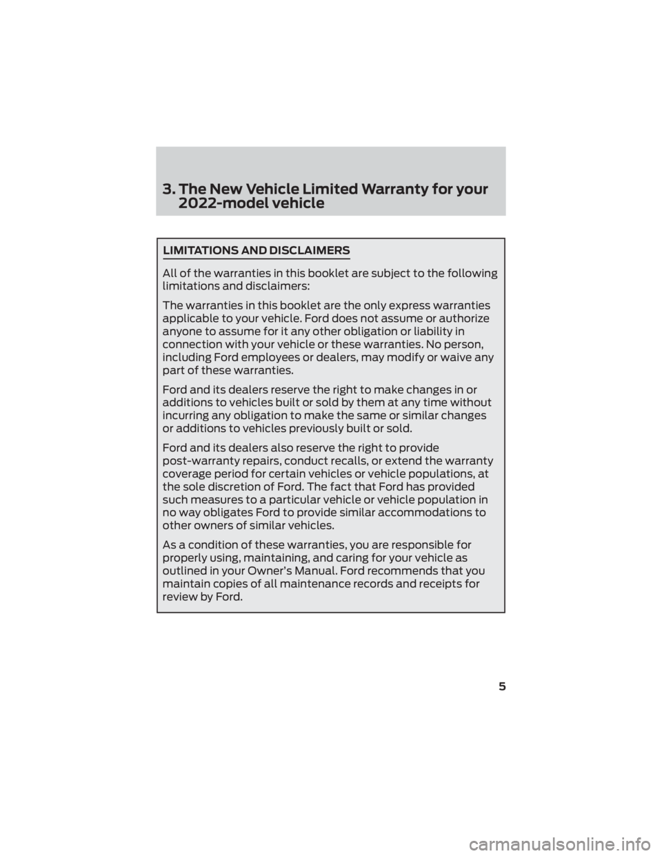 FORD F-250 2022 Warranty Guide 3. The New Vehicle Limited Warranty for your2022-model vehicle
LIMITATIONS AND DISCLAIMERS
All of the warranties in this booklet are subject to the following
limitations and disclaimers:
The warrantie FORD F-250 2022 Warranty Guide 3. The New Vehicle Limited Warranty for your2022-model vehicle
LIMITATIONS AND DISCLAIMERS
All of the warranties in this booklet are subject to the following
limitations and disclaimers:
The warrantie
