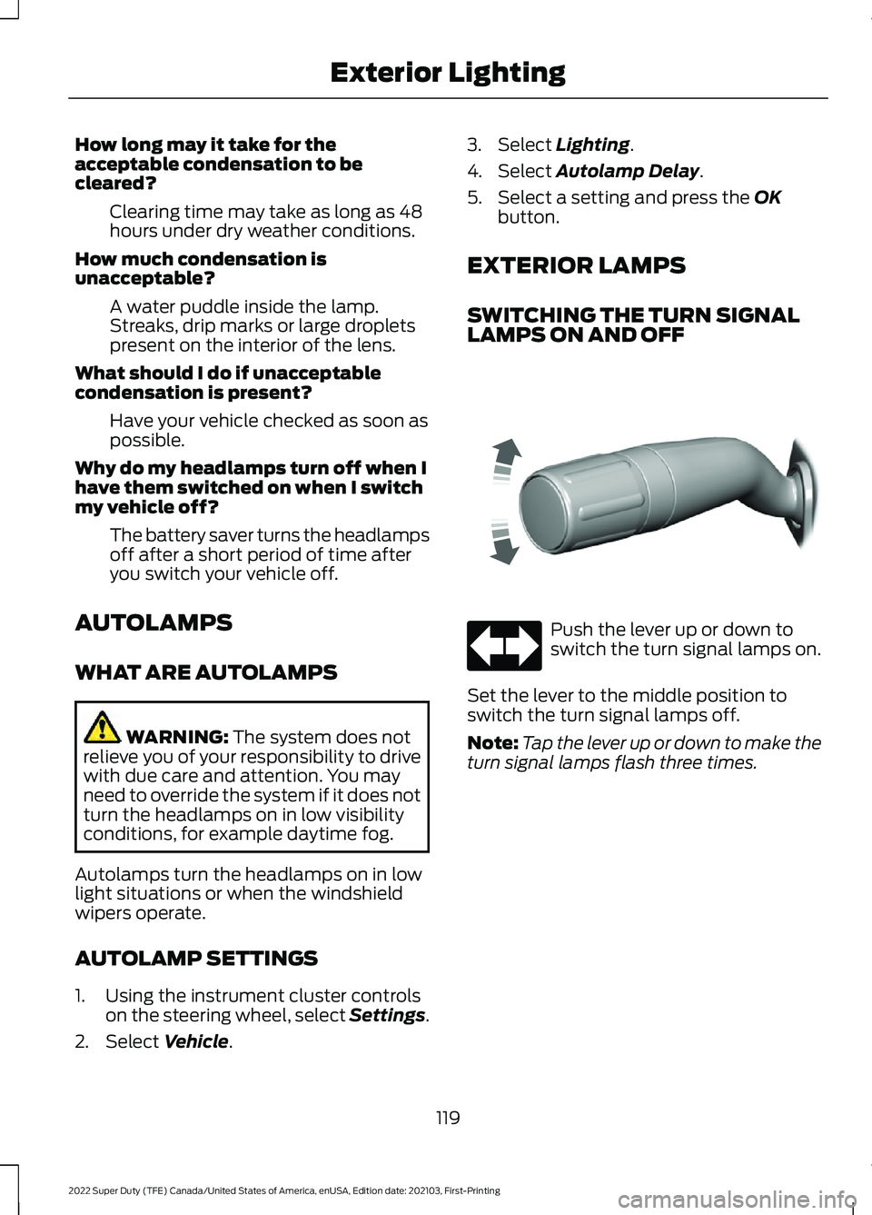 FORD F-350 2022 Owners Manual How long may it take for the
acceptable condensation to be
cleared?
Clearing time may take as long as 48
hours under dry weather conditions.
How much condensation is
unacceptable? A water puddle insid FORD F-350 2022 Owners Manual How long may it take for the
acceptable condensation to be
cleared?
Clearing time may take as long as 48
hours under dry weather conditions.
How much condensation is
unacceptable? A water puddle insid