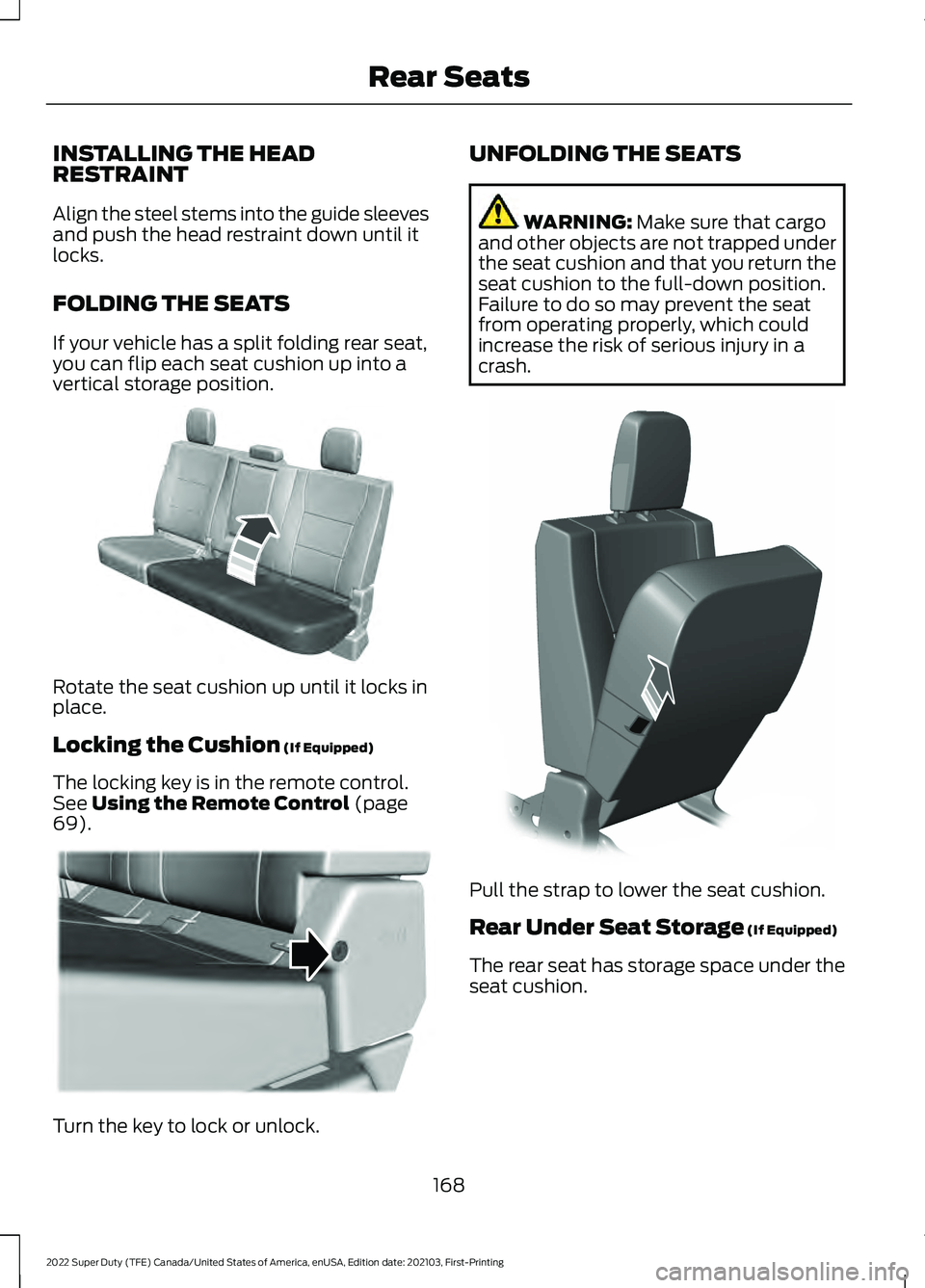 FORD F-350 2022 Owners Guide INSTALLING THE HEAD
RESTRAINT
Align the steel stems into the guide sleeves
and push the head restraint down until it
locks.
FOLDING THE SEATS
If your vehicle has a split folding rear seat,
you can fli FORD F-350 2022 Owners Guide INSTALLING THE HEAD
RESTRAINT
Align the steel stems into the guide sleeves
and push the head restraint down until it
locks.
FOLDING THE SEATS
If your vehicle has a split folding rear seat,
you can fli