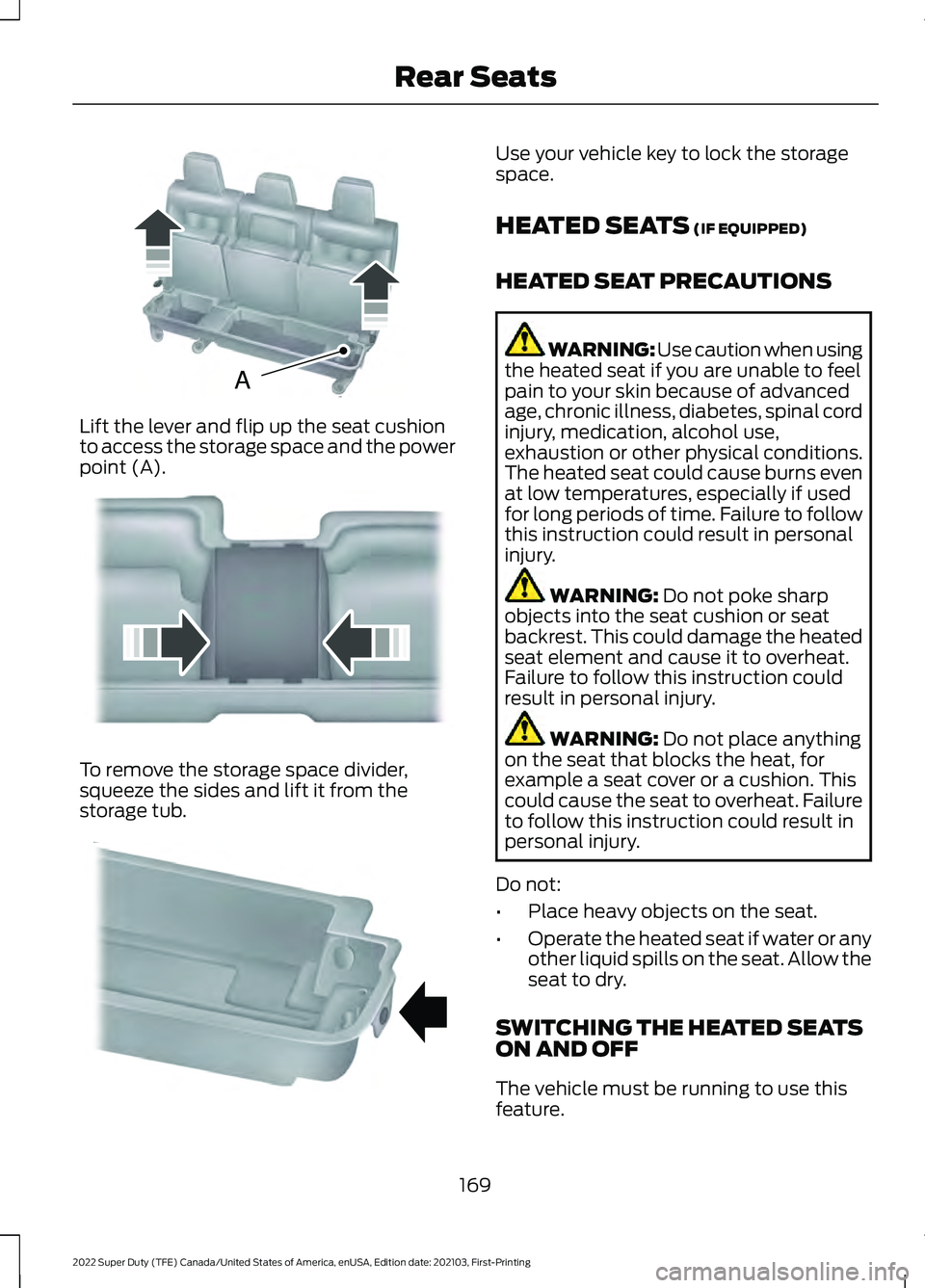 FORD F-350 2022 Owners Guide Lift the lever and flip up the seat cushion
to access the storage space and the power
point (A).
To remove the storage space divider,
squeeze the sides and lift it from the
storage tub. Use your vehic FORD F-350 2022 Owners Guide Lift the lever and flip up the seat cushion
to access the storage space and the power
point (A).
To remove the storage space divider,
squeeze the sides and lift it from the
storage tub. Use your vehic