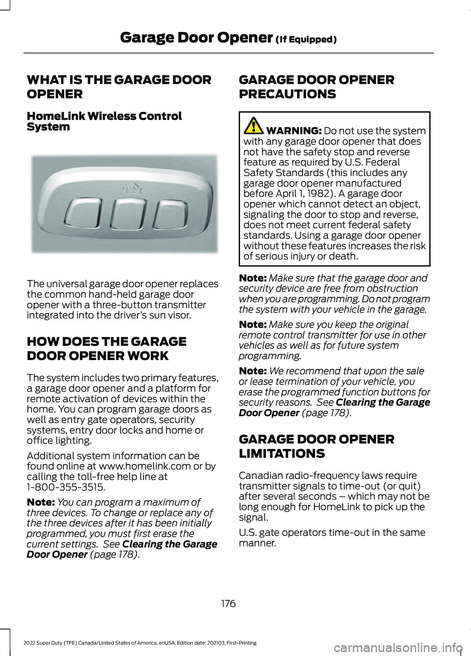 FORD F-350 2022  Owners Manual WHAT IS THE GARAGE DOOR
OPENER
HomeLink Wireless Control
System
The universal garage door opener replaces
the common hand-held garage door
opener with a three-button transmitter
integrated into the dr