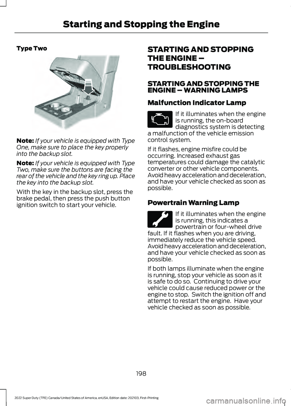 FORD F-350 2022 Owners Manual Type Two
Note:
If your vehicle is equipped with Type
One, make sure to place the key properly
into the backup slot.
Note: If your vehicle is equipped with Type
Two, make sure the buttons are facing th FORD F-350 2022 Owners Manual Type Two
Note:
If your vehicle is equipped with Type
One, make sure to place the key properly
into the backup slot.
Note: If your vehicle is equipped with Type
Two, make sure the buttons are facing th