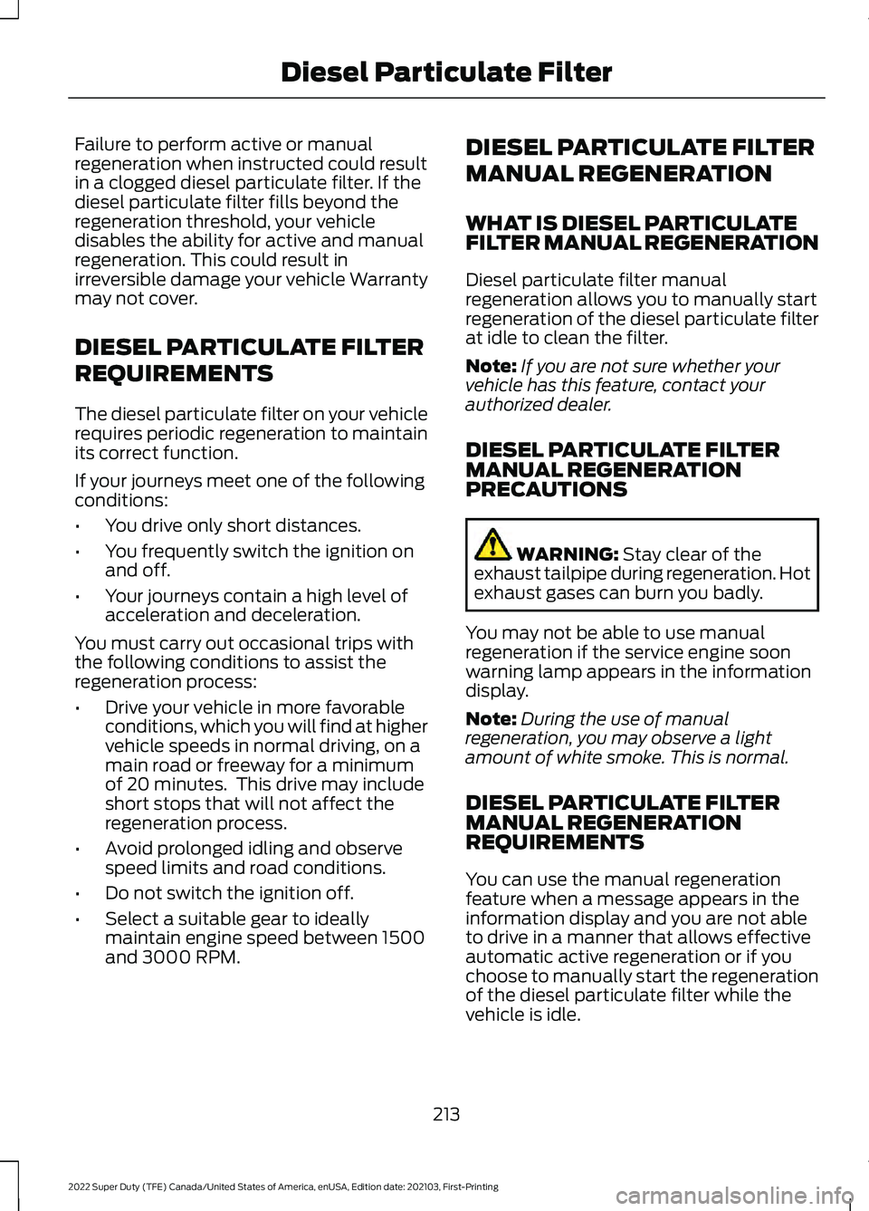 FORD F-350 2022 Owners Manual Failure to perform active or manual
regeneration when instructed could result
in a clogged diesel particulate filter. If the
diesel particulate filter fills beyond the
regeneration threshold, your veh FORD F-350 2022 Owners Manual Failure to perform active or manual
regeneration when instructed could result
in a clogged diesel particulate filter. If the
diesel particulate filter fills beyond the
regeneration threshold, your veh