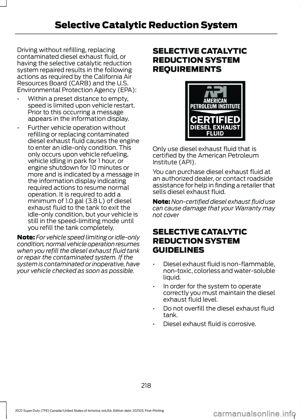FORD F-350 2022  Owners Manual Driving without refilling, replacing
contaminated diesel exhaust fluid, or
having the selective catalytic reduction
system repaired results in the following
actions as required by the California Air
R
