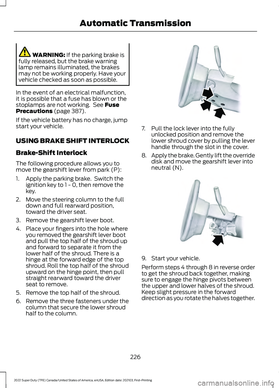 FORD F-350 2022  Owners Manual WARNING: If the parking brake is
fully released, but the brake warning
lamp remains illuminated, the brakes
may not be working properly. Have your
vehicle checked as soon as possible.
In the event of 