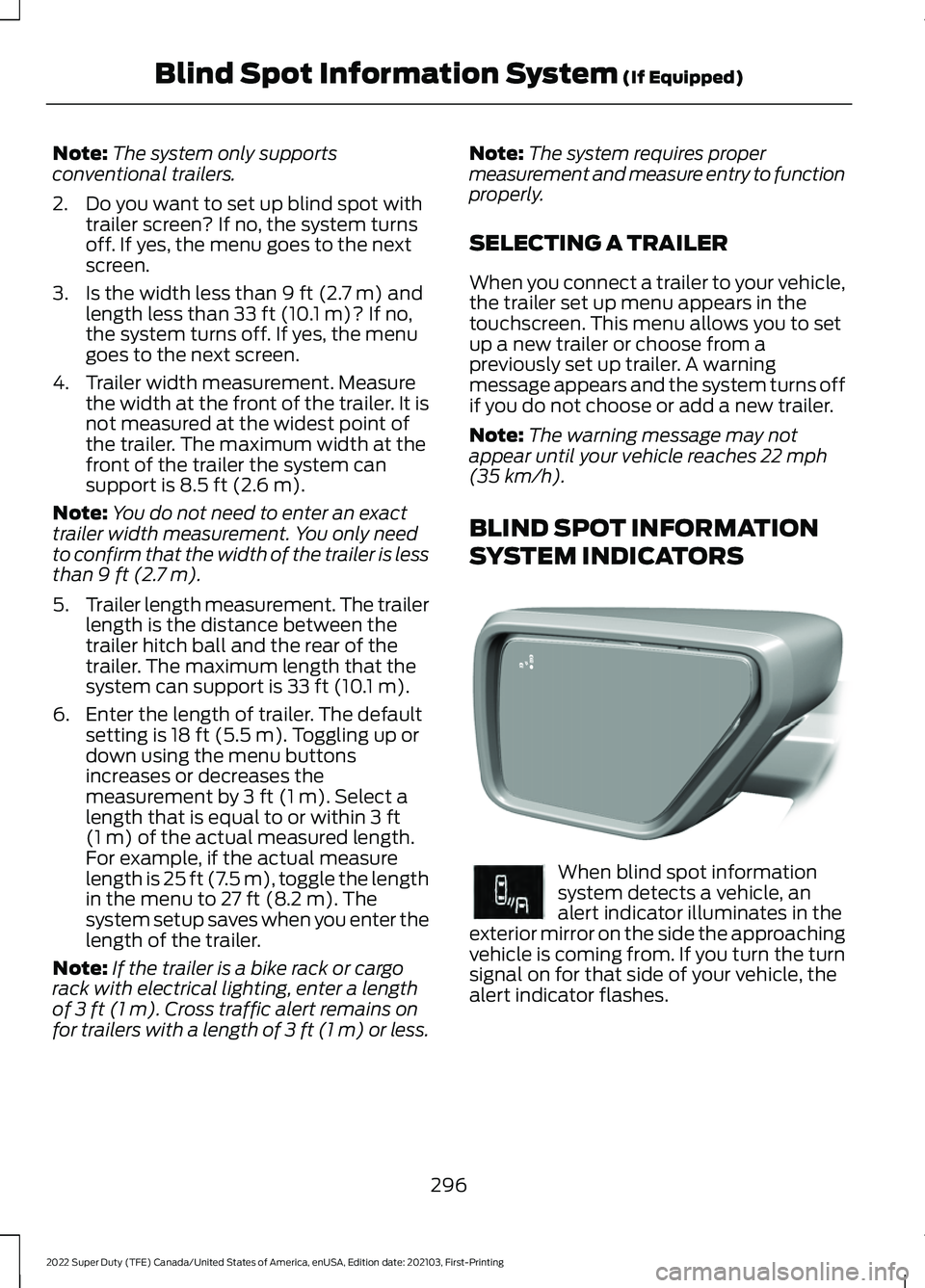 FORD F-350 2022 Owners Manual Note:
The system only supports
conventional trailers.
2. Do you want to set up blind spot with trailer screen? If no, the system turns
off. If yes, the menu goes to the next
screen.
3. Is the width le FORD F-350 2022 Owners Manual Note:
The system only supports
conventional trailers.
2. Do you want to set up blind spot with trailer screen? If no, the system turns
off. If yes, the menu goes to the next
screen.
3. Is the width le