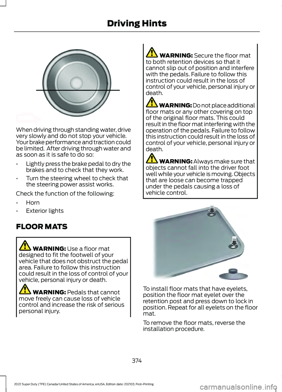 FORD F-350 2022 Owners Manual When driving through standing water, drive
very slowly and do not stop your vehicle.
Your brake performance and traction could
be limited. After driving through water and
as soon as it is safe to do FORD F-350 2022 Owners Manual When driving through standing water, drive
very slowly and do not stop your vehicle.
Your brake performance and traction could
be limited. After driving through water and
as soon as it is safe to do