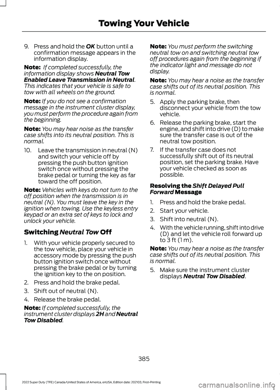 FORD F-350 2022  Owners Manual 9. Press and hold the OK button until a
confirmation message appears in the
information display.
Note:  If completed successfully, the
information display shows 
Neutral Tow
Enabled Leave Transmission