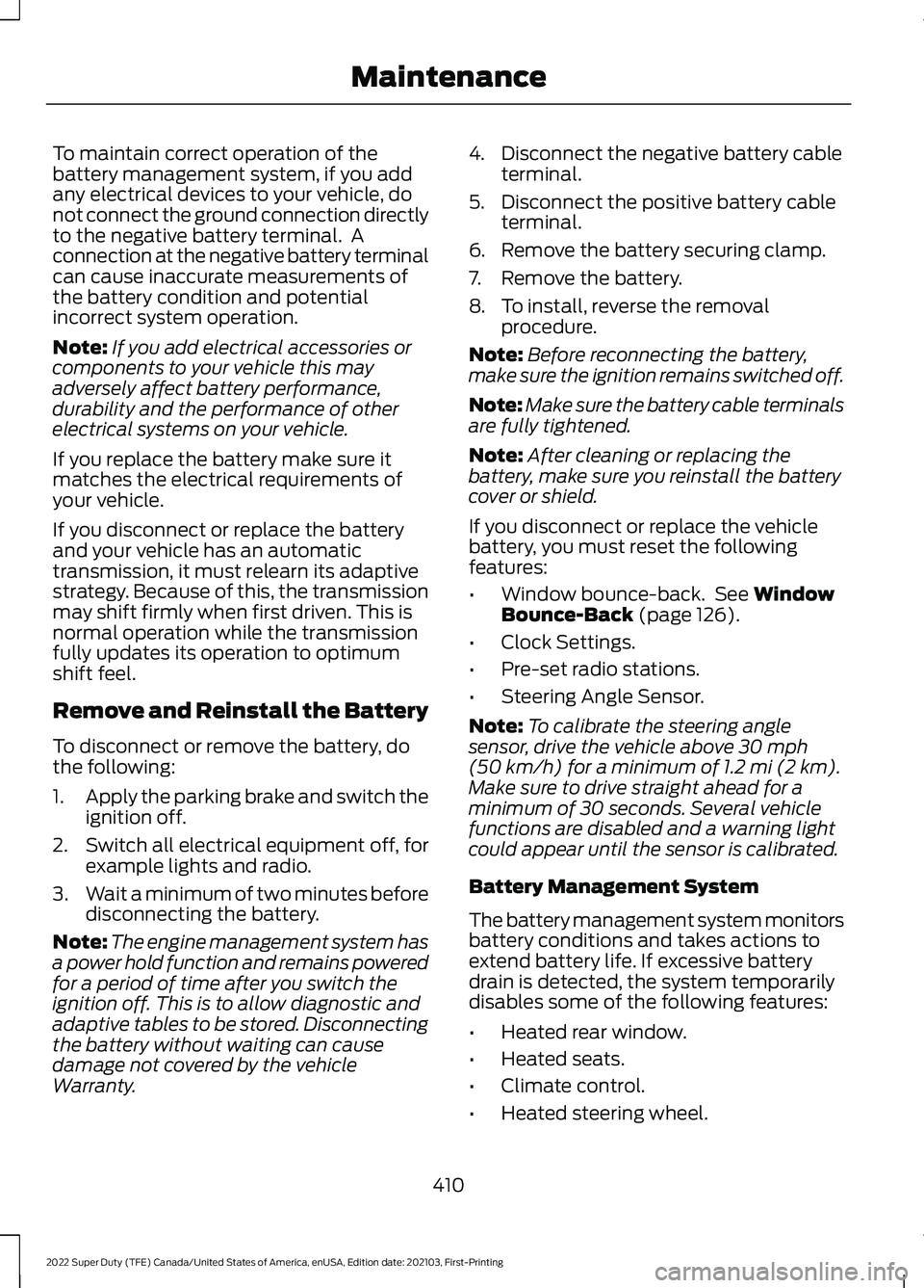 FORD F-350 2022  Owners Manual To maintain correct operation of the
battery management system, if you add
any electrical devices to your vehicle, do
not connect the ground connection directly
to the negative battery terminal.  A
co