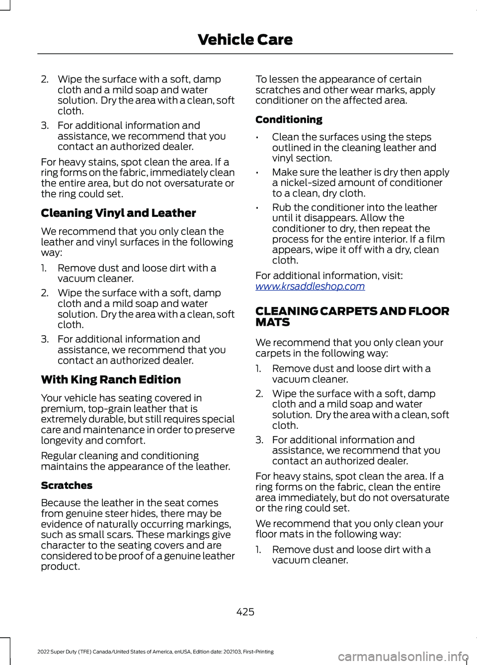 FORD F-350 2022 Owners Manual 2. Wipe the surface with a soft, damp
cloth and a mild soap and water
solution. Dry the area with a clean, soft
cloth.
3. For additional information and assistance, we recommend that you
contact an a FORD F-350 2022 Owners Manual 2. Wipe the surface with a soft, damp
cloth and a mild soap and water
solution. Dry the area with a clean, soft
cloth.
3. For additional information and assistance, we recommend that you
contact an a