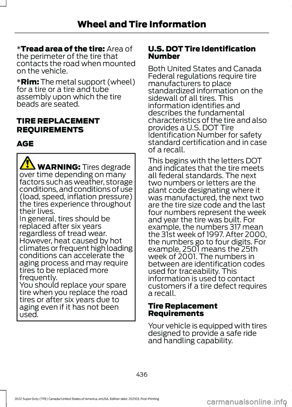 FORD F-350 2022 Owners Manual *Tread area of the tire: Area of
the perimeter of the tire that
contacts the road when mounted
on the vehicle.
*Rim: The metal support (wheel)
for a tire or a tire and tube
assembly upon which the tir FORD F-350 2022 Owners Manual *Tread area of the tire: Area of
the perimeter of the tire that
contacts the road when mounted
on the vehicle.
*Rim: The metal support (wheel)
for a tire or a tire and tube
assembly upon which the tir