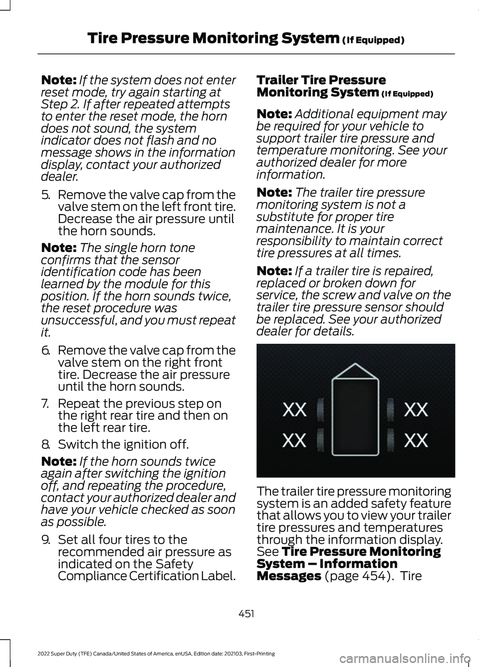 FORD F-350 2022  Owners Manual Note:
If the system does not enter
reset mode, try again starting at
Step 2. If after repeated attempts
to enter the reset mode, the horn
does not sound, the system
indicator does not flash and no
mes