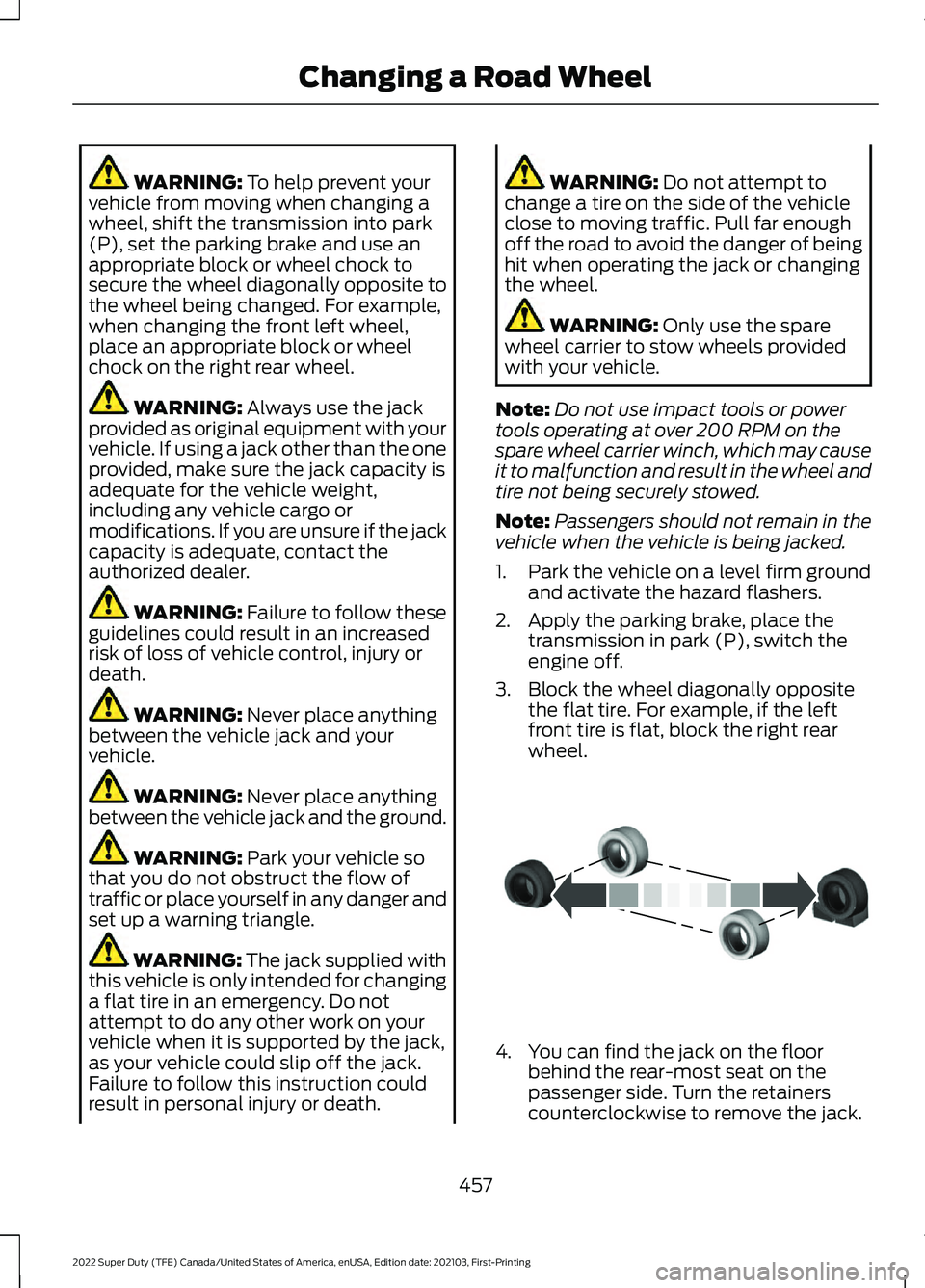 FORD F-350 2022 Owners Manual WARNING: To help prevent your
vehicle from moving when changing a
wheel, shift the transmission into park
(P), set the parking brake and use an
appropriate block or wheel chock to
secure the wheel dia FORD F-350 2022 Owners Manual WARNING: To help prevent your
vehicle from moving when changing a
wheel, shift the transmission into park
(P), set the parking brake and use an
appropriate block or wheel chock to
secure the wheel dia