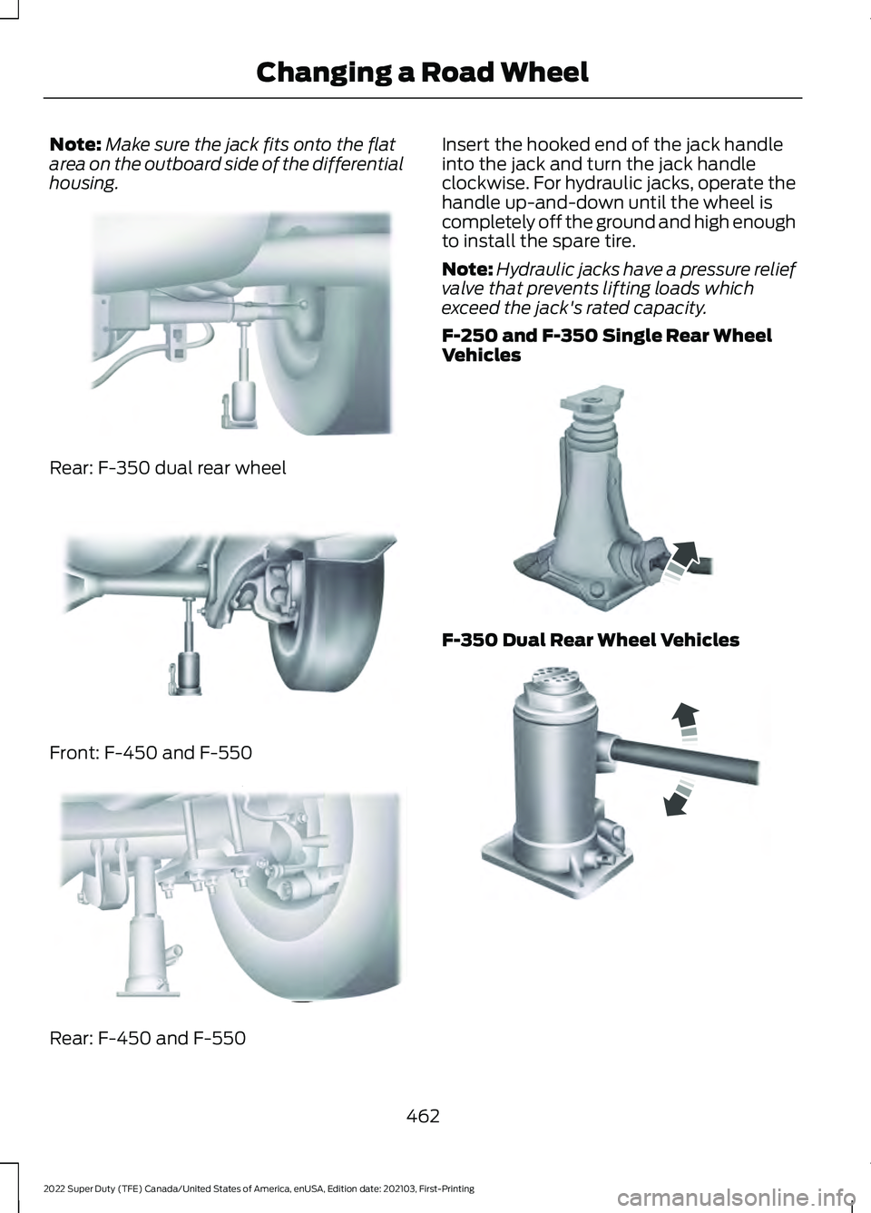 FORD F-350 2022 Owners Manual Note:
Make sure the jack fits onto the flat
area on the outboard side of the differential
housing. Rear: F-350 dual rear wheel
Front: F-450 and F-550
Rear: F-450 and F-550 Insert the hooked end of the FORD F-350 2022 Owners Manual Note:
Make sure the jack fits onto the flat
area on the outboard side of the differential
housing. Rear: F-350 dual rear wheel
Front: F-450 and F-550
Rear: F-450 and F-550 Insert the hooked end of the