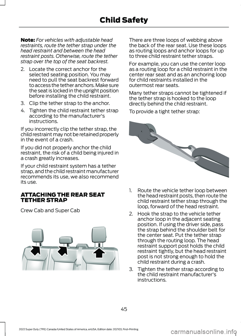 FORD F-350 2022 Service Manual Note:
For vehicles with adjustable head
restraints, route the tether strap under the
head restraint and between the head
restraint posts. Otherwise, route the tether
strap over the top of the seat bac FORD F-350 2022 Service Manual Note:
For vehicles with adjustable head
restraints, route the tether strap under the
head restraint and between the head
restraint posts. Otherwise, route the tether
strap over the top of the seat bac