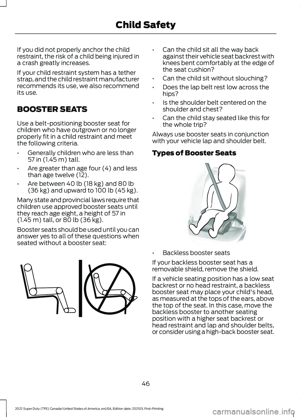 FORD F-350 2022 Service Manual If you did not properly anchor the child
restraint, the risk of a child being injured in
a crash greatly increases.
If your child restraint system has a tether
strap, and the child restraint manufactu FORD F-350 2022 Service Manual If you did not properly anchor the child
restraint, the risk of a child being injured in
a crash greatly increases.
If your child restraint system has a tether
strap, and the child restraint manufactu