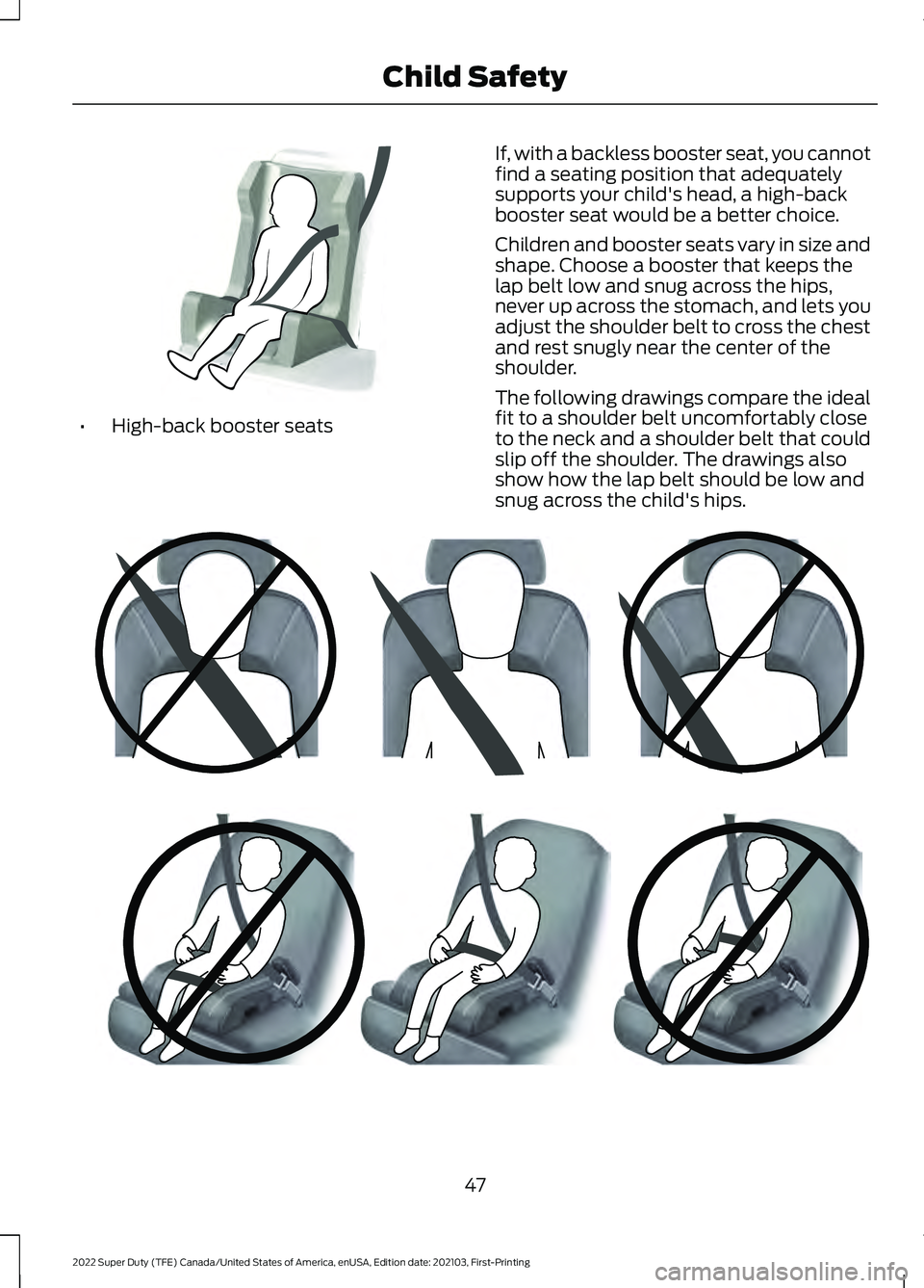FORD F-350 2022 Service Manual •
High-back booster seats If, with a backless booster seat, you cannot
find a seating position that adequately
supports your child's head, a high-back
booster seat would be a better choice.
Chil FORD F-350 2022 Service Manual •
High-back booster seats If, with a backless booster seat, you cannot
find a seating position that adequately
supports your child's head, a high-back
booster seat would be a better choice.
Chil