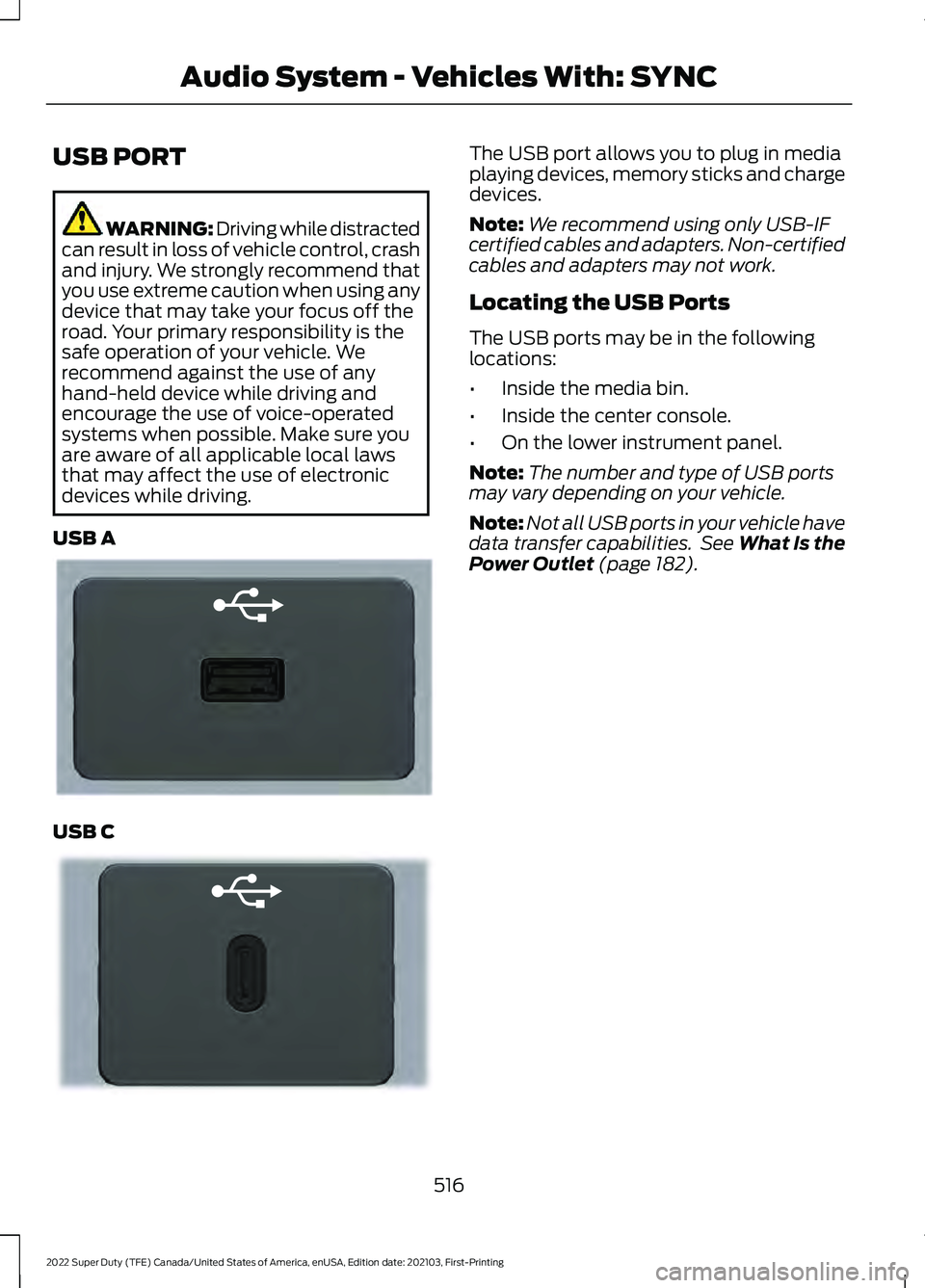 FORD F-350 2022 Owners Manual USB PORT
WARNING: Driving while distracted
can result in loss of vehicle control, crash
and injury. We strongly recommend that
you use extreme caution when using any
device that may take your focus of FORD F-350 2022 Owners Manual USB PORT
WARNING: Driving while distracted
can result in loss of vehicle control, crash
and injury. We strongly recommend that
you use extreme caution when using any
device that may take your focus of