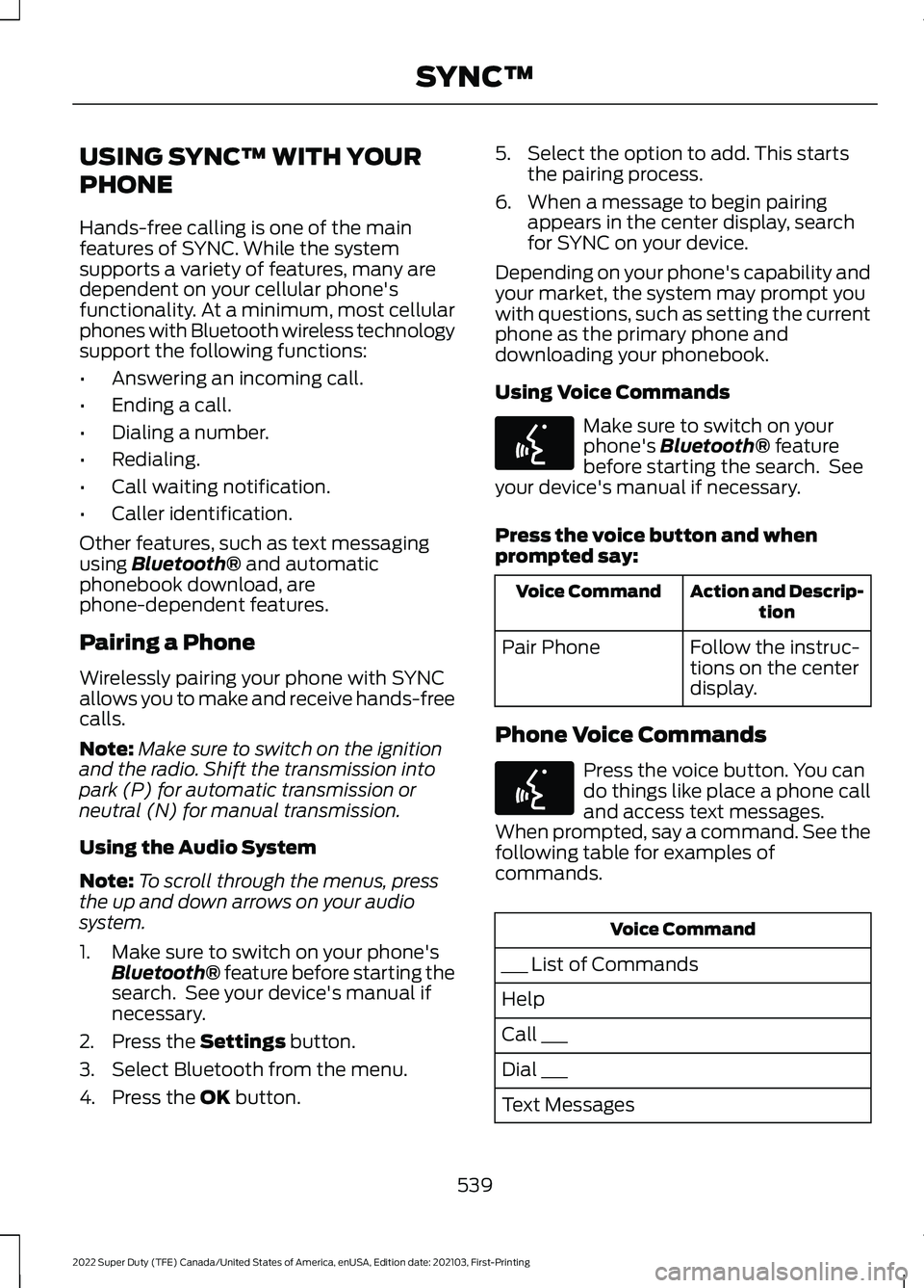 FORD F-350 2022 Owners Manual USING SYNC™ WITH YOUR
PHONE
Hands-free calling is one of the main
features of SYNC. While the system
supports a variety of features, many are
dependent on your cellular phone's
functionality. At FORD F-350 2022 Owners Manual USING SYNC™ WITH YOUR
PHONE
Hands-free calling is one of the main
features of SYNC. While the system
supports a variety of features, many are
dependent on your cellular phone's
functionality. At