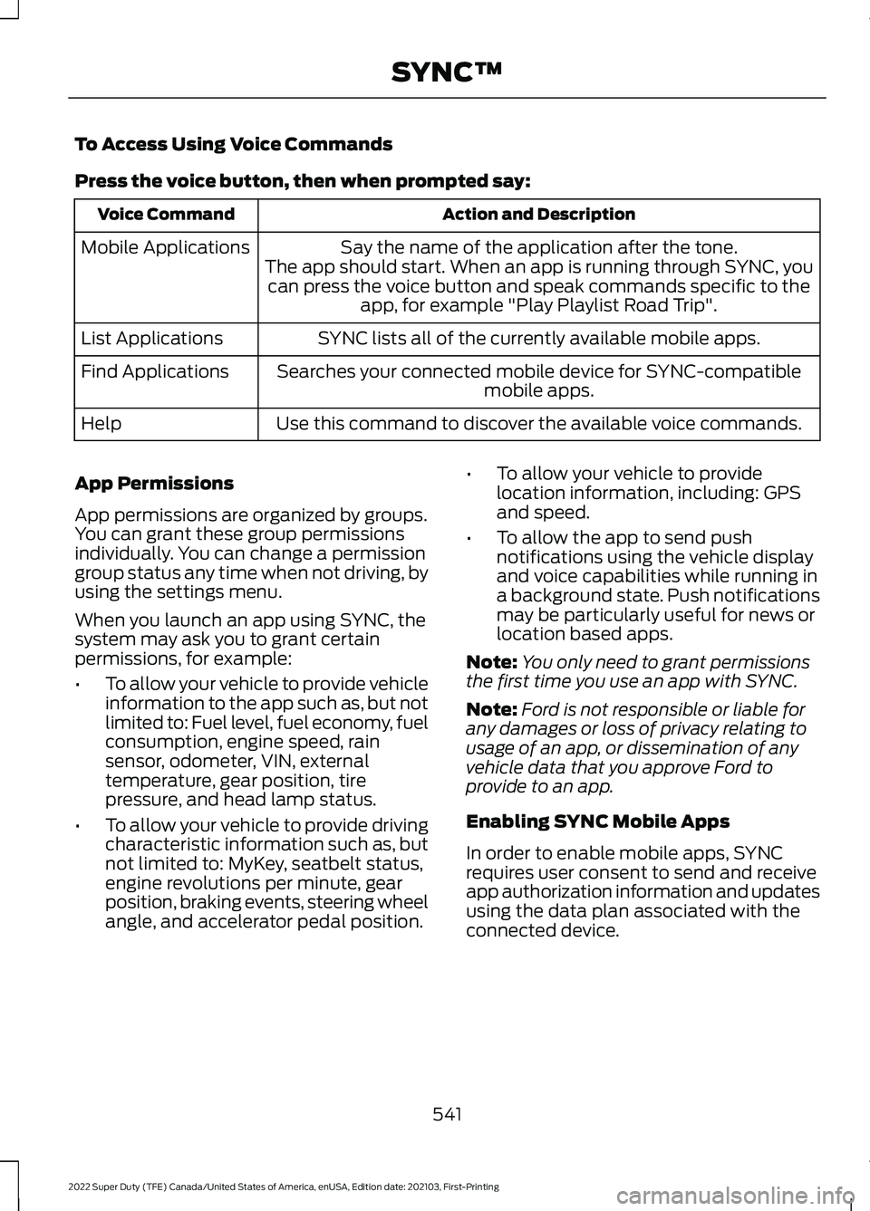 FORD F-350 2022 Owners Manual To Access Using Voice Commands
Press the voice button, then when prompted say:
Action and Description
Voice Command
Say the name of the application after the tone.
The app should start. When an app is FORD F-350 2022 Owners Manual To Access Using Voice Commands
Press the voice button, then when prompted say:
Action and Description
Voice Command
Say the name of the application after the tone.
The app should start. When an app is