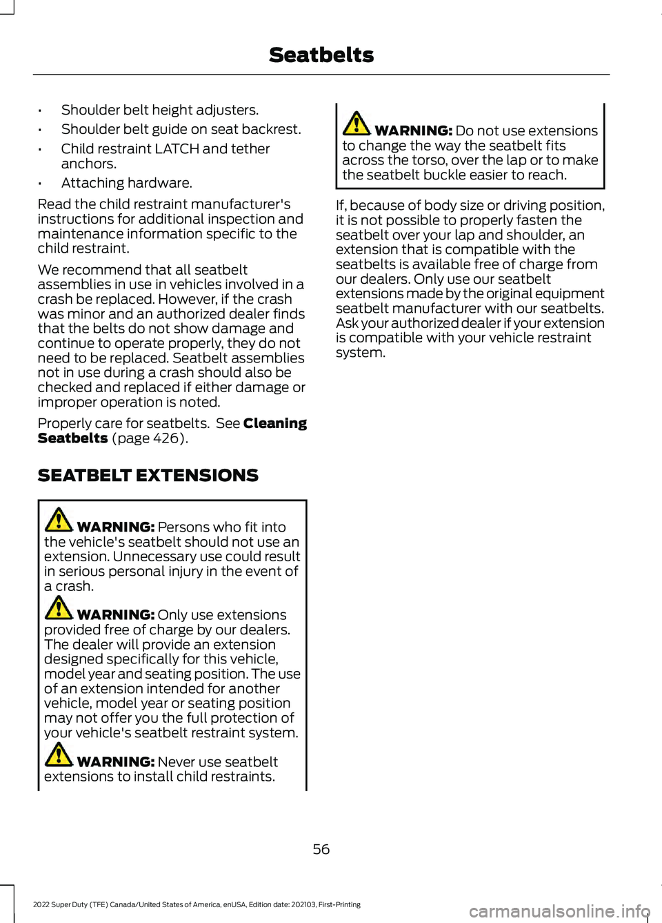 FORD F-350 2022 Workshop Manual •
Shoulder belt height adjusters.
• Shoulder belt guide on seat backrest.
• Child restraint LATCH and tether
anchors.
• Attaching hardware.
Read the child restraint manufacturer's
instruct FORD F-350 2022 Workshop Manual •
Shoulder belt height adjusters.
• Shoulder belt guide on seat backrest.
• Child restraint LATCH and tether
anchors.
• Attaching hardware.
Read the child restraint manufacturer's
instruct