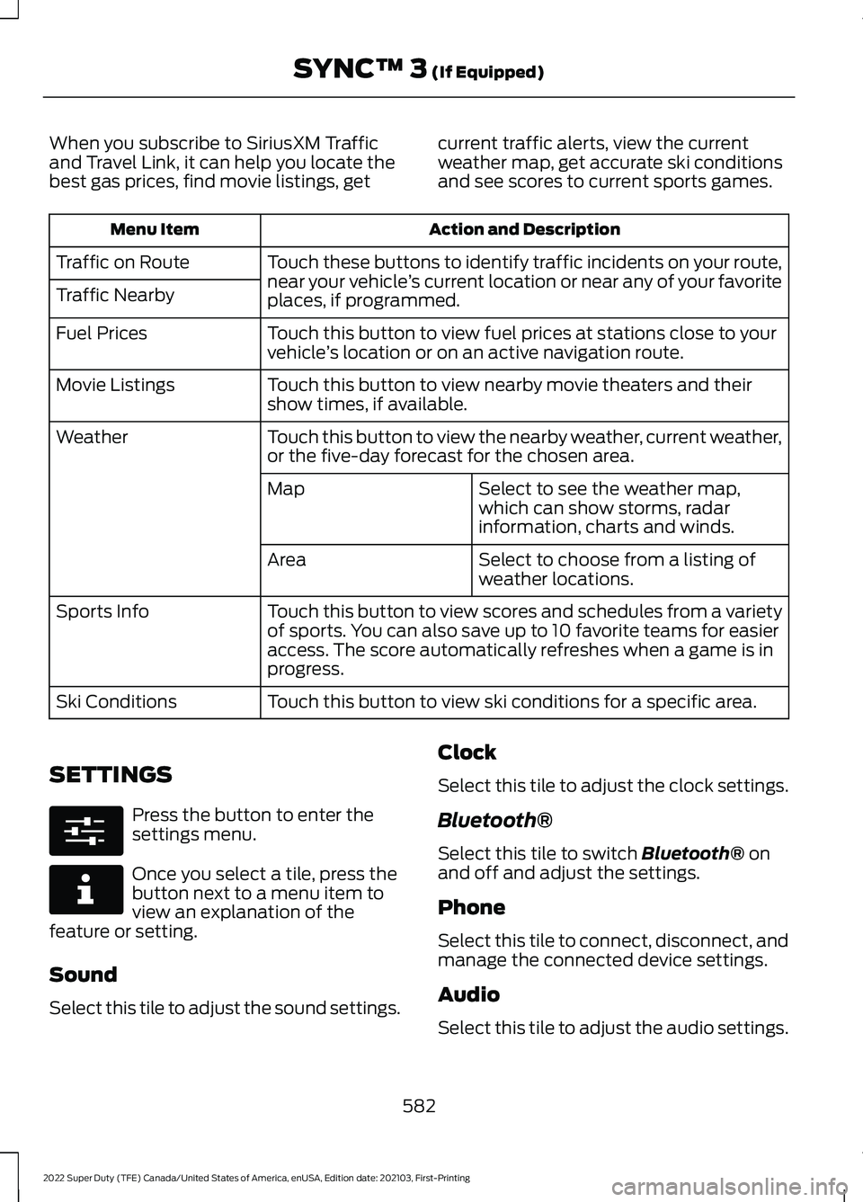 FORD F-350 2022 User Guide When you subscribe to SiriusXM Traffic
and Travel Link, it can help you locate the
best gas prices, find movie listings, get
current traffic alerts, view the current
weather map, get accurate ski cond FORD F-350 2022 User Guide When you subscribe to SiriusXM Traffic
and Travel Link, it can help you locate the
best gas prices, find movie listings, get
current traffic alerts, view the current
weather map, get accurate ski cond