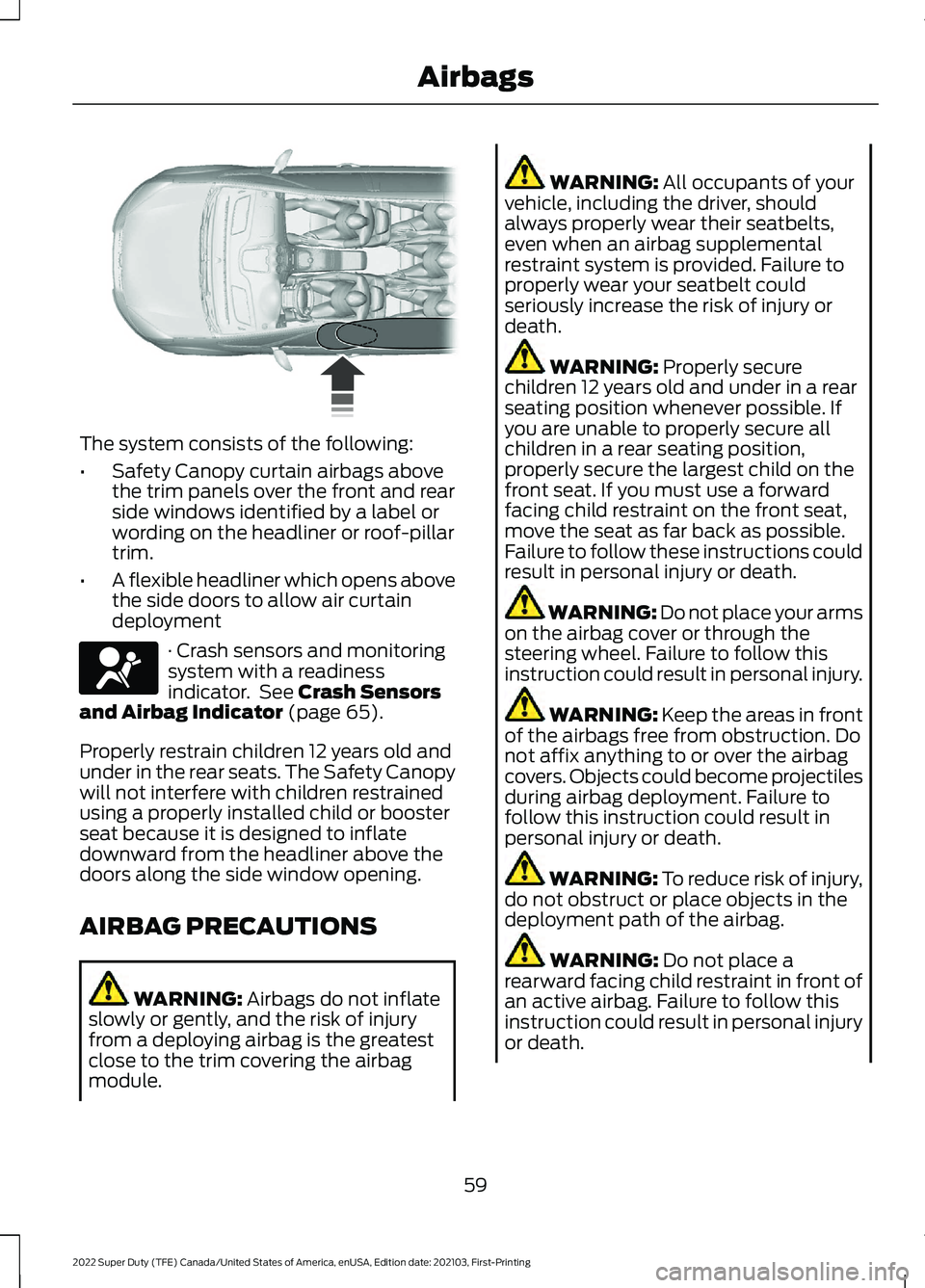 FORD F-350 2022  Owners Manual The system consists of the following:
•
Safety Canopy curtain airbags above
the trim panels over the front and rear
side windows identified by a label or
wording on the headliner or roof-pillar
trim