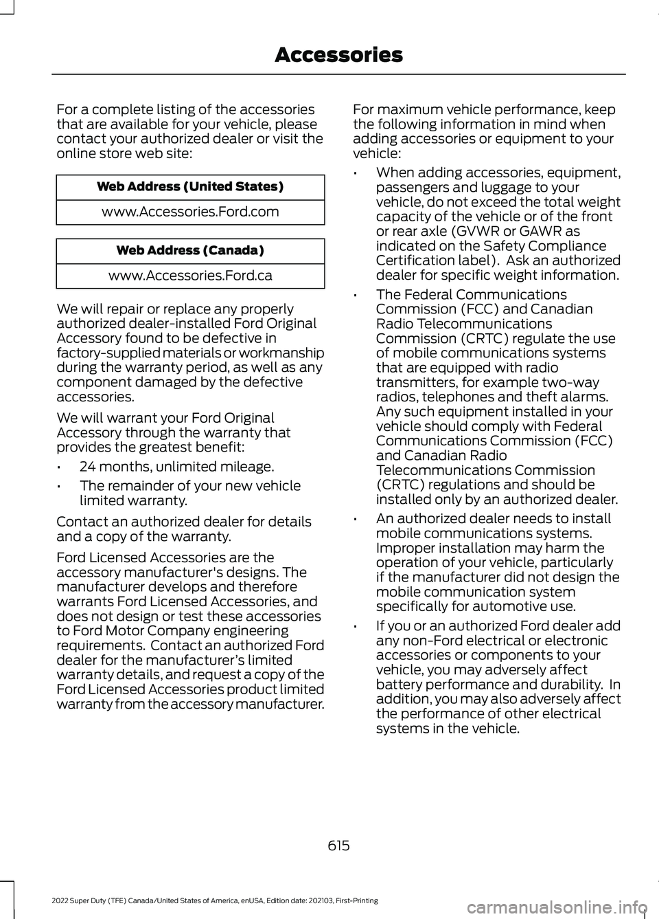 FORD F-350 2022 Owners Manual For a complete listing of the accessories
that are available for your vehicle, please
contact your authorized dealer or visit the
online store web site:
Web Address (United States)
www.Accessories.For FORD F-350 2022 Owners Manual For a complete listing of the accessories
that are available for your vehicle, please
contact your authorized dealer or visit the
online store web site:
Web Address (United States)
www.Accessories.For